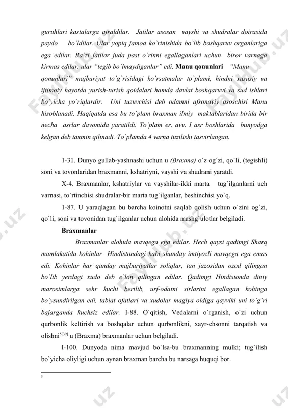 shqalar uchun qurbonlikni, xayr-ehsonni tarqatish va olishni [39] u (braxma) braxmanlar uchun belgiladi. i-100. dunyoda nima mavjud bo`lsa-bu braxmanning mulki; tug`ilish bo`yicha oliyligi uchun aynan braxman barcha bu narsaga huquqi bor. ii – 135. o`n yoshli braxman va yuz yoshli pogshoni ota va o`g`il deb hisoblash kerak va ularni har ikkisidan – ota braxman. ix – 371. braxman – olim yoki olim bo`lmagan – buyuk iloh, buyuk ilohga teng va olov, va [40] (qurbonlik keltirishda) foydalanilmagan. x – 81. agarda braxman yuqorida aytilgan mashg`ulotlari bilan kun ko`ra olmasa, u kshatriyning dxarmalaridan (foydalanish) bilan yashashi mumkin, chunki kshatriy uning orqasidan bevosita boradi. kshatriylar 1.- 89. fuqarolarni himoya qilish, (xayr – ehson) tarqatish, qurbonlik keltirish (vedalarni) o`rganish va dunyoviy zavqlarga ixlos qilmaslikni u [41] kshatriy uchun ko`rsatdi. x- 118. kshatriy eng majbur vaziyatlarda [42] to`rtinchi qismini oluvchi, fuqarolarni bor kuchi bilan himoya qiluvchi gunohdan ozod qilinadi. x- 119. uning [43] dxarmasi – …