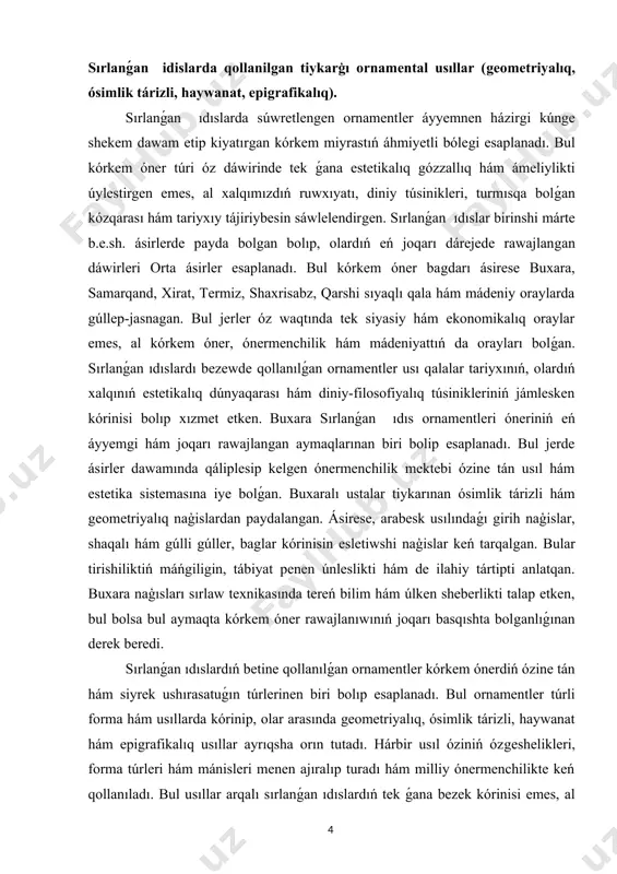 ızmet etken. buxara sırlanǵan ıdıs ornamentleri óneriniń eń áyyemgi hám joqarı rawajlangan aymaqlarınan biri bolip esaplanadı. bul jerde ásirler dawamında qáliplesip kelgen ónermenchilik mektebi ózine tán usıl hám estetika sistemasına iye bolǵan. buxaralı ustalar tiykarınan ósimlik tárizli hám geometriyalıq naģislardan paydalangan. ásirese, arabesk usılındaǵı girih naģislar, shaqalı hám gúlli gúller, baglar kórinisin esletiwshi naģislar keń tarqalgan. bular tirishiliktiń máńgiligin, tábiyat penen únleslikti hám de ilahiy tártipti anlatqan. buxara naģısları sırlaw texnikasında tereń bilim hám úlken sheberlikti talap etken, bul bolsa bul aymaqta kórkem óner rawajlanıwınıń joqarı basqıshta bolganlıǵınan derek beredi. sırlanǵan ıdıslardıń betine qollanılǵan ornamentler kórkem ónerdiń ózine tán hám siyrek ushırasatuǵın túrlerinen biri bolıp esaplanadı. bul ornamentler túrli forma hám usıllarda kórinip, olar arasında geometriyalıq, ósimlik tárizli, haywanat hám epigrafikalıq usıllar ayrıqsha orın tutadı. hárbir usıl óziniń ózgeshelikleri, forma túrleri hám mánisleri menen ajıralıp turadı hám milliy ónermenchilikte keń qollanıladı. bul usıllar arqalı sırlanǵan ıdıslardıń tek ǵana bezek kórinisi …