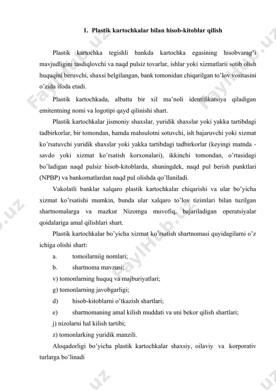 viy kartochka - bu shaxsiy kartochka egasining ishonchnomasi asosida foydalanuvchiga berilgan plastik kartochkadir v) korporativ kartochka - bu yuridik shaxslarga xizmat ko’rsatish uchun mo’ljallangan plastik kartochkadir korporativ kartochkalardan ish haqi va ijtimoii ahamiyatga ega bo’lgan boshqa to’lovlarni, shuningdek, naqd pul mablag’larini to’lashda foydalanish ta’qiqlanadi plastik kartochkalar bajaradigan vazifalari bo’yicha quyidagi turlarga bo’linadi a) debet - kartochkasidan foydalanish uning egasiga, emitent bilan mijoz o’rtasida tuzilgan shartnoma shartlariga muvofiq, o’zining kartochkasidagi pul mablag’laridan tovarlar, ishlar, xizmatlar haqini to’lash va/yoki naqd pul mablag’larini olishda (korporativ kartochkalardan tashqari) foydalanish imkonini beradi; b) kredit - kartochkasidan foydalanish uning egasiga, emitent bilan tuzilgan shartnoma shartlariga muvofiq, emitent tomonidan tovarlar, ishlar, xizmatlar haqini to’lash va/eki naqd pul mablaglarini olish uchun (korporativ kartochkalardan tashkari) berilgan kredit liniyasi mikdorida operatsiyalarpi amalga oshirish imkonini beradi; v) elektron hamyon - jismoniy shaxslarning kartochkasi bo’lib, undan foydalanish uning egasiga plastik kartochkadagi qoldiq mablag’lar doirasida tovarlar, ishlar, xizmatlarga haq to’lash va/yoki naqd pul …