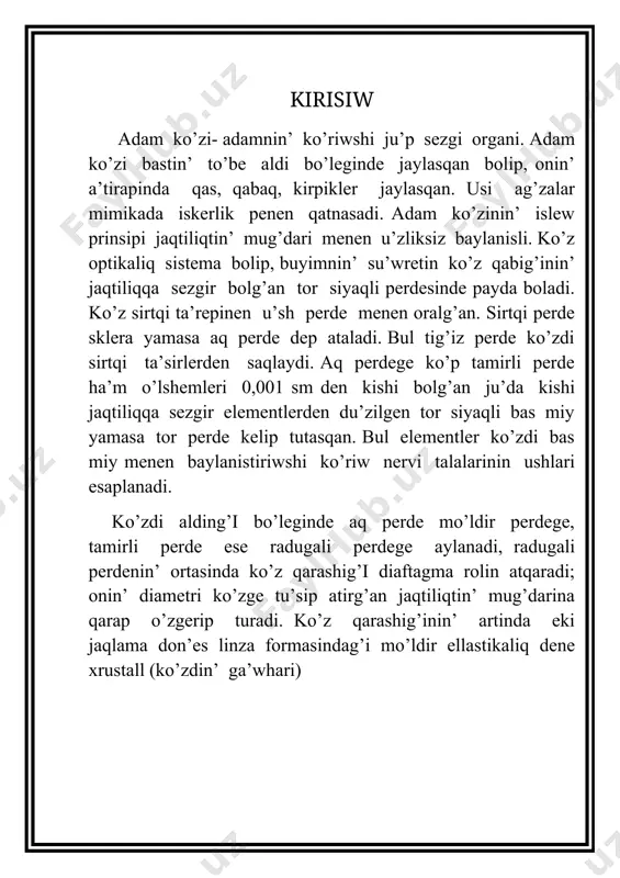 hi bolmawi kerek. ko’riw mu’yeshi qansha u’lken bolsa, buyimnin’ ko’riniside sonsha aniq ko’rinedi. buyimdi ko’riw ushin en’ qolay araliq en’ jaqsi ko’riw aralig’i dep, ko’zden usi araliqta turatug’in noqat ese akkomadaciyanin’ en’ jaqin noqati dep ataladi. normal ko’z ushin en’ jaqsi ko’riw aralig’i 25sm ge ten’ dep esaplanadi. normal ko’z akkomadaciyasinin’ en’ uzaq noqati sheksiz uzaqlasqan noqat esaplanadi. bul noqat ko’zdin’ sharshamag’an jag’dayina tuwra keledi. tiykarg’i bo’lim ko’z adamnin’ ko’riw organi bolip, ko’z ko’p ta’repten quramalilasqan optikaliq sistemadan quralg’an bolip esaplanadi. adam ko’zinin’ diametri 2,5sm ge ten’. mine usi diametr ko’zdin’ kesesi delinedi. ko’zdin’ tiniq ha’m do’nes bo’legi aldi bo’legi shax perde delinedi. ishki bo’legi ese tamirli perde menen qaplang’an tamirli perde shax perde aldinda radugali perdege aylanadi. radugali perdenin’ ortasinda ko’z qarashig’i dep ataliwshi turkis don’gelegi jaylasqan. ko’z kesesinin’ ishinde radugali perde ha’m ko’z ga’whari jaylasqan, ko’z ga’wharinin’ sindiriw ko’rsetkishi 1.4. ko’z ga’whari mo’ldir deneden turadi. eki jaqlama do’nes …