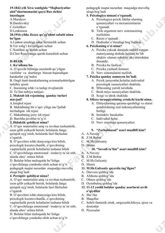 d.amudaryo quyi oqimida 16.dastlabki miloddan avvalgi davlatlar qaysilar a.sug’diyona,xorazm,baqtriya b.sug’diyona,xitoy,misr c.misr,xorazm,eron d.xitoy,baqtriya,misr 17.zardusht kim bo’lgan a.otashparastlik dini ilohasi b.zardushtiylik dinini payg’ambari c.zardushtiylar jangchisi d.zardushtiylik qabila a’zosi 18.sug’duyona hozirgi qaysi hududda joylashgan a.zarafshon va qashqadaryo vohasida b.amudaryo bo’yida c.surxon vohasida d.afg’oniston shimolida 19.1842-yili xiva xonligida “majburiyatlar akti”shartnomasini qaysi rus elchisi imzolagan a.muralyov b.danilevskiy c.golubkov d.lenkinson 20.1916-yilda jizzax qo’zg’oloni sababi nima bo’lgan a.i-jahon urushiga askar bermaslik uchun b.yer solig’i ko’tarilgani uchun c.xonlikni ag’darish uchun d.chor rossiyasiga qarshi kurashish uchun ii-blok 1. ko’nikma bu- a. o’quvchi bilimiga asoslanib qo’yilgan vazifalar va shartlarga binoan bajaradigan harakatlar yig’indisi b. ongli hatti-harakatlarning avtomatlashtirilgan tarkibiy qismi c. insonning ichki va tashqi rivojlanishi d. ta’lim tarbiya natijasi. 2. maktab ish rejasining qanday turlari mavjud? a.istiqbol rejasi b. maktabning bir o’quv yiliga mo’ljallab tuziladigan ish rejasi c. maktabning joriy ish rejasi d. barchha javoblar to’g’ri 3. didaktik qobiliyat nima? a. o’quv materialini aniq va ravshan tushuntirib, oson qilib yetkazib …