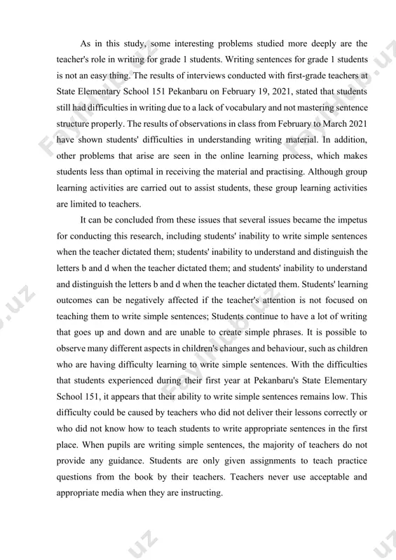 them. students' learning outcomes can be negatively affected if the teacher's attention is not focused on teaching them to write simple sentences; students continue to have a lot of writing that goes up and down and are unable to create simple phrases. it is possible to observe many different aspects in children's changes and behaviour, such as children who are having difficulty learning to write simple sentences. with the difficulties that students experienced during their first year at pekanbaru's state elementary school 151, it appears that their ability to write simple sentences remains low. this difficulty could be caused by teachers who did not deliver their lessons correctly or who did not know how to teach students to write appropriate sentences in the first place. when pupils are writing simple sentences, the majority of teachers do not provide any guidance. students are only given assignments to teach practice questions from …
