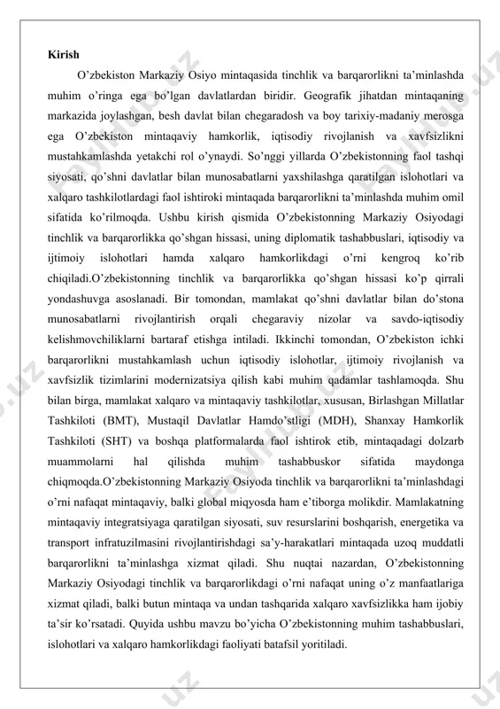 zbekistonning markaziy osiyoda tinchlik va barqarorlikni ta’minlashdagi o’rni nafaqat mintaqaviy, balki global miqyosda ham e’tiborga molikdir. mamlakatning mintaqaviy integratsiyaga qaratilgan siyosati, suv resurslarini boshqarish, energetika va transport infratuzilmasini rivojlantirishdagi sa’y-harakatlari mintaqada uzoq muddatli barqarorlikni ta’minlashga xizmat qiladi. shu nuqtai nazardan, o’zbekistonning markaziy osiyodagi tinchlik va barqarorlikdagi o’rni nafaqat uning o’z manfaatlariga xizmat qiladi, balki butun mintaqa va undan tashqarida xalqaro xavfsizlikka ham ijobiy ta’sir ko’rsatadi. quyida ushbu mavzu bo’yicha o’zbekistonning muhim tashabbuslari, islohotlari va xalqaro hamkorlikdagi faoliyati batafsil yoritiladi. o‘zbekiston tashqi siyosatining asosiy tamoyillari o‘zbekiston respublikasi mustaqillikka erishgandan buyon o‘z tashqi siyosatini milliy manfaatlar asosida shakllantirib kelmoqda. bu siyosatning asosiy tamoyillari mamlakatning suverenitetini mustahkamlash, xalqaro munosabatlar tizimida o‘z o‘rnini topish va ichki rivojlanish jarayonlarini qo‘llab-quvvatlashga qaratilgan. umumiy jihatdan, o‘zbekiston tashqi siyosati tinchlikparvarlik, o‘zaro hurmat va hamkorlik prinsiplariga asoslanadi, bu esa mamlakatning global va mintaqaviy jarayonlardagi rolini belgilaydi. tashqi siyosatning asosiy yo‘nalishlari konstitutsiyaviy asoslarga va xalqaro huquq normalariga tayanadi, shu bilan …