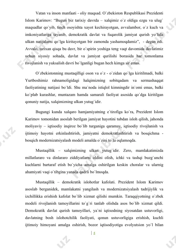 bitqadam va sermashaqqat faoliyatining natijasi bo`ldi. shu ma`noda istiqlol kimningdir in`omi emas, balki ko`plab kurashlar, muntazam hamda samarali faoliyat asosida qo`dga kiritilgan qonuniy natija, xalqimizning ulkan yutug`idir. bugungi kunda xalqaro hamjamiyatning e`tirofiga ko`ra, prezident islom karimov tomonidan asoslab berilgan jamiyat hayotini tubdan isloh qilish, jahonda moliyaviy – iqtisodiy inqiroz bo`lib turganiga qaramay, iqtisodiy rivojlanish va ijtimoiy hayotni erkinlashtirish, jamiyatni demokratlashtirish va bosqichma - bosqich modernizatsiyalash modeli amalda o`zini to`la oqlamoqda. mustaqillik – xalqimizning ulkan yutug`idir. zero, mamlakatimizda millatlararo va dinlararo ziddiyatlarni oldini olish, ichki va tashqi buzg`unchi kuchlarni bartaraf etish bo`yicha amalga oshirilgan keskin choralar va ularnig ahamiyati vaqi o`tibgina yanada qadrli bo`lmoqda. mustaqillik – demokratik islohotlar kafolati. prezident islom karimov asoslab berganidek, mamlakatni yangilash va modernizatsiyalash tadrijiylik va izchillikka erishish kafolat bo`lib xizmat qilishi mumkin. taraqqiyotning o`zbek modeli rivojlanish tamoyillarini to`g`ri tanlab olishda asos bo`lib xizmat qildi. demokratik davlat qurish tamoyillari, ya`ni iqtisodning siyosatdan ustuvorligi, davlatning bosh islohotchilik faoliyati, …