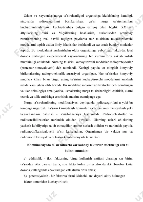 natsiyada ta`sir kiluvchi xar kanday faktorlar effektivligi uch xil bulishi mumkin: a) additivlik - ikki faktorning birga kullanish natijasi ularning xar birini ta`siridan ikki baravar katta, shu faktorlardan birini aloxida ikki barobar katta dozada kullanganda chakiradigan effektidan ortik emas; b) potentsiyalash - bir faktor ta`sirini ikkinchi, uzi deyarli aktiv bulmagan faktor tomonidan kuchaytirilishi; v) sinergizm - faktorlarning summar ta`siri ularning xar biri chakiradigan effektlarning oddiy yigindisida ortik, yoki effektlarning xar biri aloxida ikki marta dozada kullanishida chakiriladigan effektdan katta. radiomodifikatsiyalovchi effektni baxolash uchun turt xil kursatgich kullanishi mumkin: 1.tajriba va nazorat (nurlash+radiomodifikatsiya va fakat nurlash)da olingan absolyut kursatgichlarning farki. 2.effekt indeksi - tajriba va nazorat kursatgichlarning nisbati. 3.dozaning uzgarish faktori. 4.modifikatsiya koeffitsienti. radiomodifikatsiya indeksi asosan fud asosida belgilanadi. kislorod effekti (ke) deb radiobiologiyada kislorodning tukimalarda kontsentratsiyasini oshishi bilan uning nur ta`siridan zararlanishining kuchayishi tushuniladi. va aksincha kislorodning kontsentratsiyasi kamaygan xollarda nurlanishdan zararlanish kamayadi. ke radiobiologiyada universal xodisa xisoblanadi. tukimalarda kislorodning …