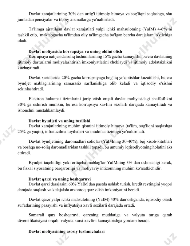 avlat xaridlarida 20% gacha korrupsiyaga bog'liq yo'qotishlar kuzatilishi, bu esa byudjet mablag'larining samarasiz sarflanishiga olib keladi va iqtisodiy o'sishni sekinlashtiradi. elektron hukumat tizimlarini joriy etish orqali davlat moliyasidagi shaffoflikni 30% ga oshirish mumkin, bu esa korrupsiya xavfini sezilarli darajada kamaytiradi va ishonchni mustahkamlaydi. davlat byudjeti va uning tuzilishi davlat xarajatlarining muhim qismini ijtimoiy himoya (ta'lim, sog'liqni saqlashga 25% ga yaqin), infratuzilma loyihalari va mudofaa tizimiga yo'naltiriladi. davlat byudjetining daromadlari soliqlar (yaimning 30-40%), boj xisob-kitoblari va boshqa no-soliq daromadlaridan tashkil topadi, bu umumiy iqtisodiyotning holatini aks ettiradi. byudjet taqchilligi yoki ortiqcha mablag'lar yaimning 3% dan oshmasligi kerak, bu fiskal siyosatning barqarorligi va moliyaviy intizomning muhim ko'rsatkichidir. davlat qarzi va uning boshqaruvi davlat qarzi darajasini 60% yaim dan pastda ushlab turish, kredit reytingini yuqori darajada saqlash va kelajakda arzonroq qarz olish imkoniyatini beradi. davlat qarzi yalpi ichki mahsulotning (yaim) 40% dan oshganda, iqtisodiy o'sish sur'atlarining pasayishi va inflyatsiya xavfi sezilarli darajada ortadi. …
