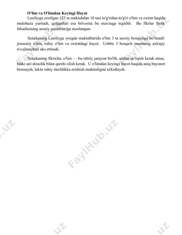 oxiratdagi hayot. ushbu 3 bosqich insonning axloqiy rivojlanishini aks ettiradi. senekaning fikricha, o'lim — bu tabiiy jarayon bo'lib, undan qo'rqish kerak emas, balki uni donolik bilan qarshi olish kerak. u o'limdan keyingi hayot haqida aniq bayonot bermaydi, lekin ruhiy tinchlikka erishish muhimligini ta'kidlaydi. 📌xulosa senekaning lusiliyga yozgan axloqiy maktublari do'stlik, fazilat va saodatga erishish yo'llarini o'rgatadi. u o'limdan qo'rqmaslik, boylikka berilmaslik va ichki tinchlikka intilishni targ'ib qiladi. maktublar falsafiy tafakkur va o'z-o'zini takomillashtirishga undaydi. 📚foydalanilgan adabiyotlar 1. senekaning lusiliyga yozgan axloqiy maktublari. (tarjimonning ismi va nashriyot ma'lumoti qo'shilishi kerak) 2. senekaning lusiliyga yozgan maktublari. (tarjimonning ismi va nashriyot ma'lumoti qo'shilishi kerak) 3. senekaning lusiliyga yozgan axloqiy xatlari to'plami. (tarjimonning ismi va nashriyot ma'lumoti qo'shilishi kerak) 4
