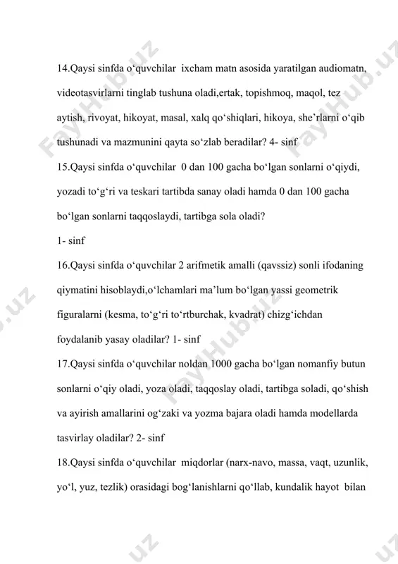 lantirish bu tarbiya jarayonining…? maqsadi 25. «pedagogika» atamasining ma’nosi nima? bola yetaklamoq 1. «2023-2024 о‘quv yilining tayanch о‘quv rejadasida 3- sinflarda haftalik yuklama necha soatni tashlik qiladi? 24 2.«2023-2024 о‘quv yilining tayanch о‘quv rejadasida 4- sinflarda haftalik yuklama necha soatni tashlik qiladi?24 3.«2023-2024 о‘quv yilining tayanch о‘quv rejadasida 2- sinflarda haftalik yuklama necha soatni tashlik qiladi? 24 4.«2023-2024 о‘quv yilining tayanch о‘quv rejadasida 1- sinflarda haftalik yuklama necha soatni tashlik qiladi? 22 5.boshlang‘ich sinflarda “matematika” fani haftasiga necha soatdan о‘qitiladi? 5 soat 6.boshlang‘ich ta’limda “informatika va axborot texnologiyalari” fani qaysi sinfdan boshlab о‘qitiladi? 1 sinf 7.boshlang‘ich sinflarda “tarbiya” fani haftasiga necha soatdan о‘qitiladi? 1 soat 8.boshlang‘ich ta’limda “rus tili ” fani qaysi sinfdan boshlab о‘qitiladi? 2 sinf 9.1- sinfda о‘quv yilining 1-2-choraklarida haftasiga necha soat “alifbe”ga ajratilgan? 4 soat 10.1- sinfda о‘quv yilining 1-2-choraklarida haftasiga necha soat “yozuv”ga ajratilgan? 4 soat 11.1- sinfda о‘quv yilining 3-4-choraklarida haftasiga necha soat “ona …