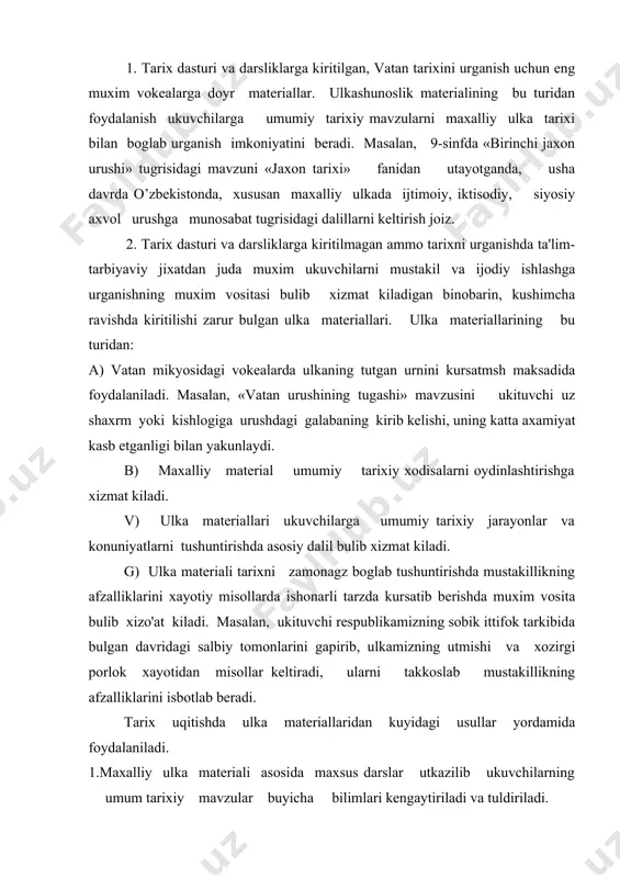 r yordamida foydalaniladi. 1.maxalliy ulka materiali asosida maxsus darslar utkazilib ukuvchilarning umum tarixiy mavzular buyicha bilimlari kengaytiriladi va tuldiriladi. 2.ulka materiali umumtarixiy mavzuning uzviy kismini tashkil etishi, mavzu ichidagi masalalarning birortasini yoritish uchun asos kilib olinishi mumkin. 3.ulka materiali ukituvchi bayonini aniklashtirish, uning ishonchli bulishini ta'minlash tasdiklash yoki tuldirish uchun xizmat kiladi. 4.ulka materiali asosida dare jarayonida va darsdan tashkari mashgulotlarda ayniksa ulkashunoslik tugaraklarida ukuvchilarning mustakil ishlari tashkil etiladi. shunday kilib, tarix uqitishda ulka materialidan foydalanish ukuvchilarga yakin, tanish va tushunarli bulgan materiallarni taxlil kilish va umumlashtirish xamda ular xakidagi davjud tasavvurlarini ishga solishga yordaa beradi, ularning darsdagi bilish faoliyatini yanada faollashtiradi, uqitishning samaradorligini oshirishga yordam beradi. tarix uqitishda ulka materiallaridan foydalanish afzalligining sabablaridan biri shuki, dare vsosan kursatmali metodga, ulka muzeylari tarixiy joylar va tarixiy yodgorliklarga asoslanadi. shuningdek, tula yoki kisman ulka materiali asosan utkaziladigan darslarda ukuvchilarning ukituvchi raxbarligida ulkan mustakil urganish asosida tayyorlagan ma'ruzalari eshitiladi. ukituvchi bosh bulib …