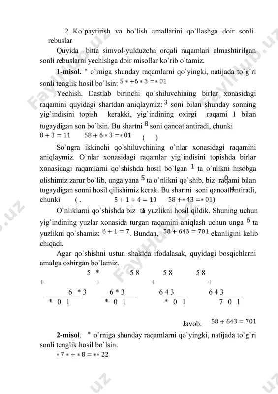 aqamlarni qo`yingki, natijada to`g`ri sonli tenglik hosil bo`lsin: yechish. dastlab birinchi qo`shiluvchining birlar xonasidagi raqamini quyidagi shartdan aniqlaymiz: soni bilan shunday sonning yig`indisini topish kerakki, yig`indining oxirgi raqami 1 bilan tugaydigan son bo`lsin. bu shartni soni qanoatlantiradi, chunki ( ) so`ngra ikkinchi qo`shiluvchining o`nlar xonasidagi raqamini aniqlaymiz. o`nlar xonasidagi raqamlar yig`indisini topishda birlar xonasidagi raqamlarni qo`shishda hosil bo`lgan ta o`nlikni hisobga olishimiz zarur bo`lib, unga yana ta o`nlikni qo`shib, biz raqami bilan tugaydigan sonni hosil qilishimiz kerak. bu shartni soni qanoatlantiradi, chunki ( . o`nliklarni qo`shishda biz ta yuzlikni hosil qildik. shuning uchun yig`indining yuzlar xonasida turgan raqamini aniqlash uchun unga ta yuzlikni qo`shamiz: . bundan, ekanligini kelib chiqadi. agar qo`shishni ustun shaklda ifodalasak, quyidagi bosqichlarni amalga oshirgan bo`lamiz. 5 * 5 8 5 8 5 8 + + + + 6 * 3 6 * 3 6 4 3 6 4 3 * 0 1 * 0 1 * …