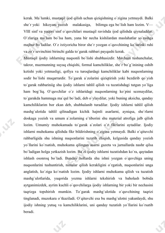 qanday yozish yo`llarini ko`rsatish, muhokama qilingan asarni gazeta va jurnallarda nashr qilsa bo`ladigan holga yetkazish lozim. ba`zi ijodiy ishlarni tuzatishdan ko`ra, qaytadan ishlash osonroq bo`ladi. bunday hollarda shu ishni yozgan o`quvchiga uning nuqsonlarini tushuntirish, nimalar qilish kerakligini o`rgatish, nuqsonlarini unga anglatish, ko`ziga ko`rsatish lozim. ijodiy ishlarni muhokama qilish va tuzatish mashg`ulotlarida, yuqorida yozma ishlarni tekshirish va baholash bobida aytganimizdek, ayrim kuchli o`quvchilarga ijodiy ishlarning bir yoki bir nechasini taqrizga topshirish mumkin. to`garak mashg`ulotida o`quvchining taqrizi tinglanadi, muzokara o`tkaziladi. o`qituvchi esa bu mashg`ulotni yakunlaydi, shu ijodiy ishning yutuq va kamchiliklarini, uni qanday tuzatish yo`llarini ko`rsatib beradi. adabiy asarlarni o`rganish yuzasidan ham ayrim o`quvchilarga dokladlar topshiriladi. doklad uchun topshirilgan asarni to`garak a`zolarining hammasi o`qib keladi. bunda ham dokladdan va muzokaradan so`ng o`qituvchi mashg`ulotni yakunlaydi. adabiy asarlar tahlil qilinganda, o`qituvchi shu asar doirasida nazariy ma`lumotlar berishi: tasvirlash vositalari, asarning kompozitsiyasi, badiiy asarlarning turlari va stili, she`r tuzilishi va uning turlarini aytib o`tishi lozim. …