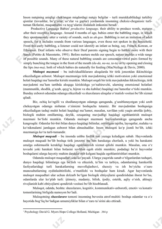 chiqish, boshqa odamni idrok qilish va tushunishdan iborat bo‘lgan aloqalarni o‘rnatish va rivojlatirishning murakkab, keng qamrovli jarayoni. bu «muloqot» tushunchasining eng to‘liq va aniq ta’rifidir. muloqot barcha tirik jonzotlarga xosdir, lekin odam darajasida u eng takomillashgan shakllarga ega bo‘ladi, nutq vositasida anglanadi. muloqotda quyidagi nuqtai nazarlar ajratiladi: mazmun, maqsad va vositalar. insonning nutq faoliyati inson ongining barcha qirralari bilan chambarchas bog‘langan. nutq – inson psixik kamolotining, shaxs sifatida shakllanishining qudratli omilidir. nutq ta’siri ostida qarashlar, e’tiqodlar, intellektual, ma’naviy va estetik hissiyotlar tarkib topadi, iroda va fe’l-atvor shakllanadi. nutq yordamida barcha bilishga oid psixik jarayonlar erkin va boshqariladigan tus oladi. shunday ekan, nutq – bilishga oid psixik jarayon bo‘lib, inson tomonidan talaffuz qilinayotgan va eshitib turilgan tovushlar uyg‘unligidan iborat, ayni vaqtda shu tovushlarga mos yozuv belgilari tizimi orqali ifodalangan ma’no va mazmunga ega. til – shartli belgilar tizimi bo‘lib, ularning yordamida odamlar uchun muayyan ma’noga va mazmunga ega bo‘lgan tovushlar yig‘indisi …