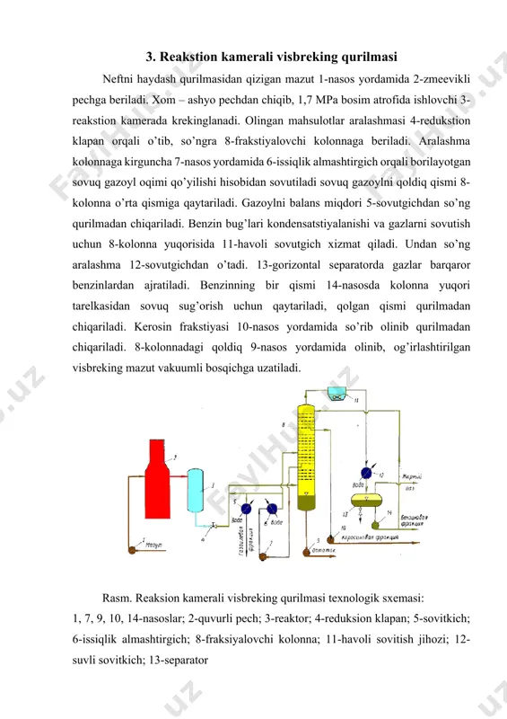 v bug’i sarfi, % (mass) radiant quvurlarda 1,5-2,0 bug’latgichning pastida 5,5-2,0 bug’latgichda qoldiqni bo’lish vaqti, min 40-120 min bug’latgichdagi ortiqcha bosim, mpa 0,2-0,3 bug’latgichdagi bug’lar tezligi, m/s 0,26 oltingugurtli mazutni destruktiv haydashda olinadigan mahsulotlar % (mass) miqdori quyidagi jadvalda keltirilgan. chiqishi, % (mass) oddiy haydash destuktiv haydash gaz - 1,70 benzin (205 0c gacha) - 3,84 205-350 0c frakstiya 4,7 11,83 350-550 0c frakstiya 51,9 60,39 550 0c qoldiq 43,4 22,24 jami : 100,0 100,0 5. termogazoyl ishlab chiqarish uchun termik krekinglash termik kreking jarayonining asosiy maqsadi texnik uglerod ishlab chiqarish uchun xom – ashyo ishlab chiqarishdir. xom – ashyo sifatida og’iri katalitik gazoyllar aralashmasi va moylarni selektiv tozalashdan olingan distillashli ekstraktlar ishlatiladi. kreking jarayonida termogazoyldan tashqari, gaz, benzin frakstiyasi va kreking qoldiq olinadi.termogazoylning asosiy sifat ko’rsatgichlari quyidagilar hisoblanadi: korrelyastiya indeksi, oltingugurt miqdori, frakstion tarkibi qovushqoqligi va qotish temperaturasi. xom – ashyo 1 – nasos orqali so’rib olinib 20-issiqlik aralashtirgichda …