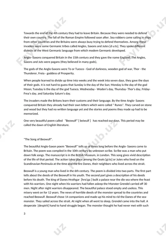 had no written language yet and the stories and poems they made up had to be memorized. one very beautiful poem called “beowulf” [ beiwulf ] has reached our days. this period may be called the dawn of english literature. “the song of beowulf”. the beautiful anglo-saxon poem “beowulf” tells us of times long before the anglo- saxons came to britain. the poem was compiled in the 10th century by unknown scribe. scribe was a man who put down folk songs. the manuscript is in the british museum, in london. this song gives vivid description of the life of that period. the action takes place among the geats [gi:ts] or jutes who lived on the scandinavian peninsula at the time and the tire danes, their neighbors who lived across the strait. beowulf is a young man who lived in the 6th century. the poem is divided into two parts. the …