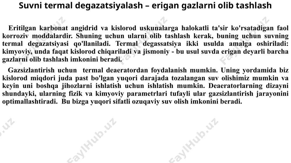 tashlash uchun suvga natriy sulfit, gidrazin yoki oltingugurt dioksidi qo'shishingiz mumkin. bundan tashqari, gidrazin kiritilgandan so'ng, kislorodni butunlay olib tashlash mumkin ammo uning samaradorligi bilan birga, suvni tozalashning bu usuli ham gidrazinning yuqori narxi tufayli juda qimmat. shuning uchun u jismoniy va termal gazsizlantirish usullarini qo'llaganidan keyin qo'llaniladi. fizik degazatsiya ikki usul yordamida amalga oshiriladi: 1.yuqori gazli suv, agar undagi gazning qisman bosimi nolga yaqin bo'lsa, havo bilan bevosita aloqa qiladi. 2.gazlarning suvda eruvchanligi nolga yaqinlashadigan sharoitlar sun'iy ravishda yaratilgan. birinchi usul asosan vodorod sulfidi va erkin karbonat angidridni olib tashlash uchun ishlatiladi, chunki ularning atmosfera havosidagi qisman bosimi nolga yaqin. ikkinchi usul asosan suvdan kislorodni olib tashlash uchun ishlatiladi, chunki uning qisman bosimi juda katta, bu uni birinchi usul bilan olib tashlashni qiyinlashtiradi. bunday holda, issiqlik bilan ishlov berish qo'llaniladi - suv termal deaeratorlarda qaynatiladi. suvni gazsizlantirish uchun dizayn xususiyatlari bilan ajralib turadigan maxsus jihozlar qo'llaniladi. masalan, gazsizlantirish qurilmalarining …