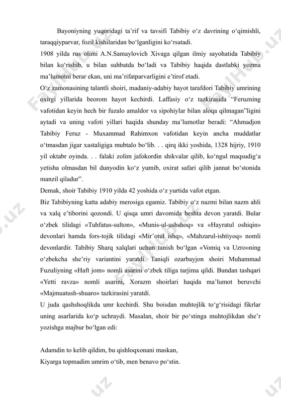 an edi: adamdin to kelib qildim, bu qishloqxonani maskan, kiyarga topmadim umrim o‘tib, men benavo po‘stin. sovuqdin gah qochib kirsam ichiga qaltirab qaqshab tanimga parvarish qilgay edi misli ano po‘stin. tabibiy umrining oxirgi yillarini oddiy xalq qatorida qiyinchilik bilan o‘tkazdi. qator sharq shoirlari singari tabibiy ham falakdan norozi bo‘ladi. uni juda ko‘p masalalarda ayblaydi, xususan, tabibiyning falakka bergan ta’rifini o‘qiymiz : falak zoliki andoq bordurur bir turfa ayyora ki, har kim juft anga bo‘lsa, qilur albatta avvora deydi. falak ko‘hna bo‘lganligi uchun uni zol deyishadi. ammo tabibiy zol (kampir) deyish bilan uning nafaqat ko‘hna va qariligi, balki uning xalq qissa va ertaklarida uchraydigan makkor va jodugar kampirlar singari ekanligini ham ta’kidlamoqchi bo‘ladilar. g‘azalda makkor falakning qator salbiy xususiyatlari ochilib boradi. u rahmsiz, beshavqat, jallod, chunki yaxshi-yomon demasdan, ayamasdan hammaning bo‘yniga qilich soladi. shohni ham, gadoni ham ayab o‘tirmaydi: demak, yaxshi-yomon tokim gadou shoh, chegarda eng bu yanglig‘ ko‘rmadi hech kimsa …