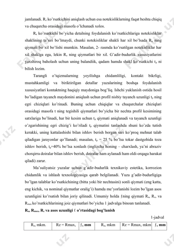 lsa, g’adir-budurlikka bo’lgan talablarda uning qiymati ko’rsatilmaydi. ko’rsatkichlarning nominal qiymatlari g’adir-budurlik ko’rsatkichlari o’rta qiymatlarining nominal qiymatidan joiz og’ishlari % hisobida ko’rsatilishi lozim, masalan, 10, 20, yoki 40 %. og’ishlar bir tomonlama yoki simmetrik bo’lishi mumkin [8]. 2-rasm. har xil shaklli, lekin ra ning bir qiymatiga ega bo’lgan yuza notekisliklari profillarining sxemasi ko’rsatkichlarning nominal qiymati ko’rsatilgan g’adir-budurlikka bo’lgan talablar faqat ma’suliyatli detallarga joriy etilishi tavsiya qilinadi. yuza g’adirbudurligiga talablar joriy qilinmagan bo’lsa yuza nazorat qilinmaydi. notekisliklar yo’nalishiga bo’lgan talablar asoslangan hollarda va u yuzaning sifatini ta’minlovchi yagona usul bo’lsa, ishlov usuli (yoki usullarning ketma-ketligi) ko’rsatiladi. eng kichik ishqalanish koeffisienti va ishqalanuvchi detallarning yeyilishi harakati va notekisliklar yo’nalishlari bir-biriga mos kelmaganda, masalan, superfinishlash yoki xonlash jarayonida hosil bo’lgan notekisliklarning ixtiyoriy yo’nalishida ta’minlanadi. 3. yuza qatlamini fizik-mexanik xossalari mashina detallari yuza qatlamini fizik-mexanik xossalari ishlov berish jarayonida kuch va issiqlik omillarini yig’ma ta’siri natijasida o’zgaradi. tig’li asboblar bilan ishlov berishda nisbatan kuch omillari …