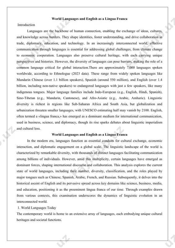 , economic interaction, and diplomatic engagement on a global scale. the linguistic landscape of the world is characterized by remarkable diversity, with thousands of distinct languages facilitating communication among billions of individuals. however, amid this multiplicity, certain languages have emerged as dominant forces, shaping international discourse and collaboration. this analysis explores the current state of world languages, including their number, diversity, classification, and the roles played by major tongues such as chinese, spanish, arabic, french, and russian. subsequently, it delves into the historical ascent of english and its pervasive spread across key domains like science, business, media, and education, positioning it as the preeminent lingua franca of our time. through examples drawn from various contexts, this examination underscores the dynamics of linguistic evolution in an interconnected world. 1. world languages today the contemporary world is home to an extensive array of languages, each embodying unique cultural heritages and societal functions. …