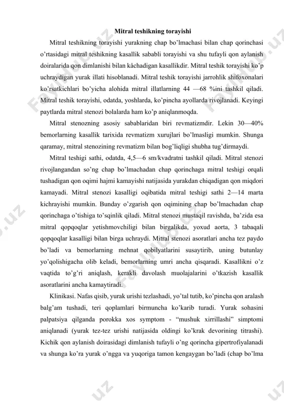 umri ancha qisqaradi. kasallikni o’z vaqtida to’g’ri aniqlash, kerakli davolash muolajalarini o’tkazish kasallik asoratlarini ancha kamaytiradi. klinikasi. nafas qisib, yurak urishi tezlashadi, yo’tal tutib, ko’pincha qon aralash balg’am tushadi, teri qoplamlari birmuncha ko’karib turadi. yurak sohasini palpatsiya qilganda porokka xos symptom - “mushuk xirrillashi” simptomi aniqlanadi (yurak tez-tez urishi natijasida oldingi ko’krak devorining titrashi). kichik qon aylanish doirasidagi dimlanish tufayli o’ng qorincha gipertrofiyalanadi va shunga ko’ra yurak o’ngga va yuqoriga tamon kengaygan bo’ladi (chap bo’lma gipertrofiyasi). kichik qon aylanish doirasida qon bosimi oshishi sababli o’pka stvoli tepasida ii ton aksenti eshitiladi. diastola vaqtida qon toraygan atrioventrikular teshik orqali chap bo’lmaga shovqin bilan tushadi, bu diastolik shovqin deyiladi. mitral stenozi tashxisi exokardiografik tekshirish usuli ko’rsatkichlarini hisobga olgan holda qo’yiladi. davosi. kasallikning dorilar bilan davo qilinadigan o’ziga xos usullari yo’q. qon aylanish yetishmovchiligi hamda revmatizmning aniq belgilari paydo bo’lganda umumiy qabul qilingan davolash usullari qo’llaniladi. mitral teshigi torayishini jarrohlik yo’li bilan davolash …