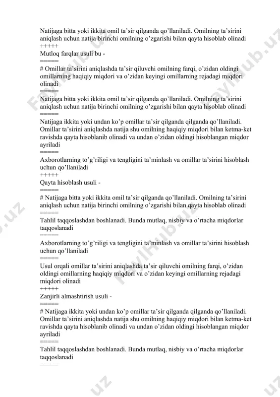 ===== usul orqali omillar ta’sirini aniqlashda ta’sir qiluvchi omilning farqi, o’zidan oldingi omillarning haqiqiy miqdori va o’zidan keyingi omillarning rejadagi miqdori olinadi +++++ nisbiy farq usuli yordamida natijaga uchinchi omilni ta’siri qanday aniqlanadi u=x*y*z, ∆uz - ? ===== # ∆uz = (u0+∆ux+∆uy) * ∆z/ z0 ===== ∆uz = (∆ux+∆uy) * ∆z/ z0 ===== uz = (u0+∆ux+∆uy) * ∆z ===== uz = (u0+∆ux+∆uy) *z0 +++++ mutloq farqlar usuli yordamida natijaga uchinchi omilni ta’sirini aniqlash formulasi to’g’ri yozilgan qatorni aniqlang. u=x*y*z, ∆uz - ? ===== # ∆uz = ∆ z*x1*y1 ===== ∆uz = ∆ z*x0*y1 ===== ∆uz = ∆ z*x1*y0 ===== ∆uz = z0*x1*y1 +++++ indeks usuli yordamida natijaga uchinchi omilning ta’siri qanday aniqlanadi u=x*y*z, ∆uz - ? ===== # ∆uz = u0*ix*iy*iz - u0*ix*iy ===== ∆uz = u0*ix*iy*iz - ix*iy ===== ∆uz = u0*ix*iy*iz - u0*ix ===== ∆uz = u0*ix*iy*iz - u0 +++++ natija o‘zgarishiga ikki va undan ko‘p omillar ta`sir …