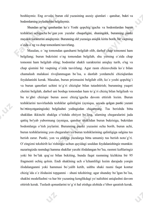 un bukrisini o`ng tomondan belgilab, shu yerning o`zida chap tomonni ham belgilab oling; bodomlar shakli xarakterini aniqlay turib, o'ng va chap qismini bir vaqtning o’zida tasvirlang. agar rasm chizuvchida ko`z bilan chamalash malakasi rivojlanmagan bo`lsa, u dastlab yordamchi chiziqlardan foydalanishi kerak. masalan, burun prizmasini belgilab olib, ko`z yoshi qopchig`i va burun qanotlari uchini to`g`ri chiziqlar bilan tutashtirish; burunning yuqori chetini belgilab, darhol uni boshqa tomondan ham to`g`ri chiziq bilan belgilash va bu to`gbri chiziqni burun asosi chizig`igacha davom ettirish lozim. burun teshiklarini tasvirlashda teshiklar qalinligini (ayniqsa, soyada qolgan pastki yuzani bo`rttirayotganingizda) belgilashni yodingizdan chiqarmang. tus berishda bitta shakldan ikkinchi shaklga o’tishda ehtiyot bo`ling, ularning chegaralarini juda qattiq bo'yab yubormang (ayniqsa, qanshar shaklidan burun bukrisiga, bukridan bodomlarga o’tish joylarini. burunning pastki yuzasini ocha borib, burun uchi, burun teshiklarining yon chegaralari va burun teshiklarining qalinligiga salgina tus berish zarur. pastki, yon va oldingi yuzalarga bitta umumiy tus berish noto`g’ri. o`zingizni tekshirib ko`rishingiz …