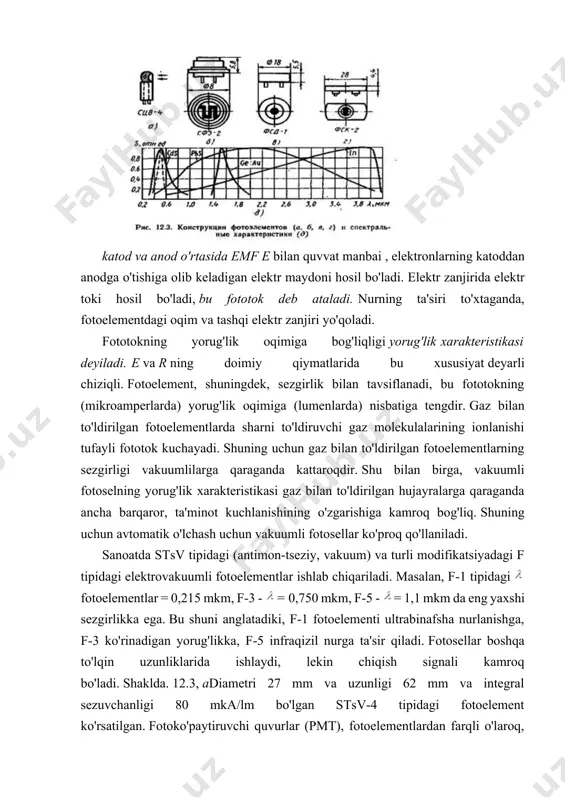 ida elektr toki hosil bo'ladi, bu fototok deb ataladi. nurning ta'siri to'xtaganda, fotoelementdagi oqim va tashqi elektr zanjiri yo'qoladi. fototokning yorug'lik oqimiga bog'liqligi yorug'lik xarakteristikasi deyiladi. e va r ning doimiy qiymatlarida bu xususiyat deyarli chiziqli. fotoelement, shuningdek, sezgirlik bilan tavsiflanadi, bu fototokning (mikroamperlarda) yorug'lik oqimiga (lumenlarda) nisbatiga tengdir. gaz bilan to'ldirilgan fotoelementlarda sharni to'ldiruvchi gaz molekulalarining ionlanishi tufayli fototok kuchayadi. shuning uchun gaz bilan to'ldirilgan fotoelementlarning sezgirligi vakuumlilarga qaraganda kattaroqdir. shu bilan birga, vakuumli fotoselning yorug'lik xarakteristikasi gaz bilan to'ldirilgan hujayralarga qaraganda ancha barqaror, ta'minot kuchlanishining o'zgarishiga kamroq bog'liq. shuning uchun avtomatik o'lchash uchun vakuumli fotosellar ko'proq qo'llaniladi. sanoatda stsv tipidagi (antimon-tseziy, vakuum) va turli modifikatsiyadagi f tipidagi elektrovakuumli fotoelementlar ishlab chiqariladi. masalan, f-1 tipidagi fotoelementlar = 0,215 mkm, f-3 - = 0,750 mkm, f-5 - = 1,1 mkm da eng yaxshi sezgirlikka ega. bu shuni anglatadiki, f-1 fotoelementi ultrabinafsha nurlanishga, f-3 ko'rinadigan yorug'likka, f-5 infraqizil nurga ta'sir qiladi. …