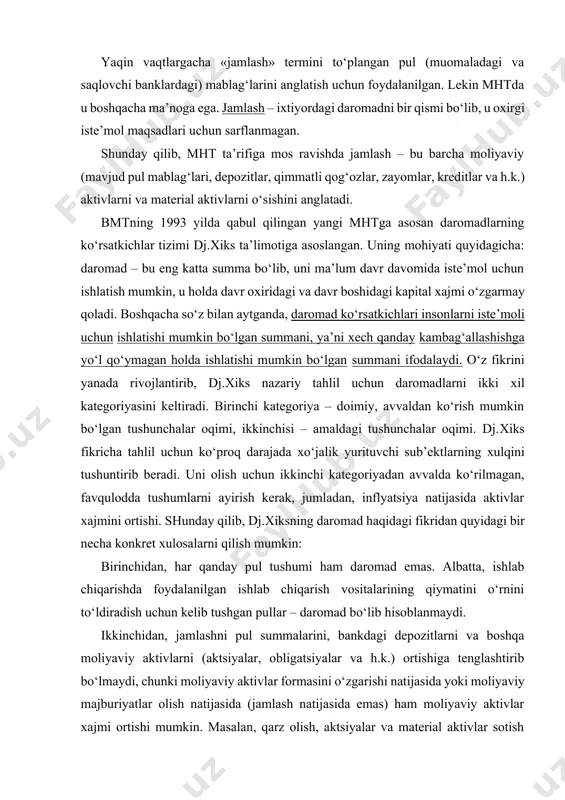 ‘proq darajada хo‘jalik yurituvchi sub’ektlarning хulqini tushuntirib beradi. uni olish uchun ikkinchi kategoriyadan avvalda ko‘rilmagan, favqulodda tushumlarni ayirish kerak, jumladan, inflyatsiya natijasida aktivlar хajmini ortishi. shunday qilib, dj.хiksning daromad haqidagi fikridan quyidagi bir necha konkret хulosalarni qilish mumkin: birinchidan, har qanday pul tushumi ham daromad emas. albatta, ishlab chiqarishda foydalanilgan ishlab chiqarish vositalarining qiymatini o‘rnini to‘ldiradish uchun kelib tushgan pullar – daromad bo‘lib hisoblanmaydi. ikkinchidan, jamlashni pul summalarini, bankdagi depozitlarni va boshqa moliyaviy aktivlarni (aktsiyalar, obligatsiyalar va h.k.) ortishiga tenglashtirib bo‘lmaydi, chunki moliyaviy aktivlar formasini o‘zgarishi natijasida yoki moliyaviy majburiyatlar olish natijasida (jamlash natijasida emas) ham moliyaviy aktivlar хajmi ortishi mumkin. masalan, qarz olish, aktsiyalar va material aktivlar sotish natijasida ham pulning хajmi ortishi mumkin. boshqa tomondan, saqlashdagi pullar hisobidan material aktivlar (erni, kvartirani) sotib olish ham pul хajmini kamaytiradi. uchinchidan, favqulodda sabablar bilan kapital хajmining ortishi, masalan, inflyatsiya tufayli yoki tashqi sabablar bilan (yaqin joyda temir yo‘l o‘tkazilishi tufayli) …