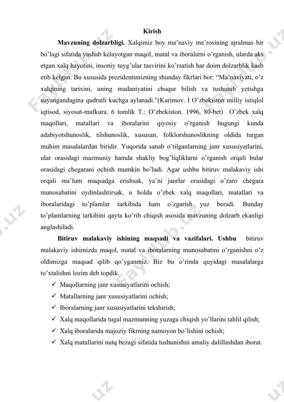 ning janr xususiyatlarini ochish; · matallarning janr xususiyatlarini ochish; · iboralarning janr xususiyatlarini tekshirish; · xalq maqollarida tugal mazmunning yuzaga chiqish yo’llarini tahlil qilish; · xalq iboralarida majoziy fikrning namoyon bo’lishini ochish; · xalq matallarini nutq bezagi sifatida tushunishni amaliy dalillashdan iborat. ushbu bitiruv malakaviy ishida janrlar orasidagi munosabat tadqiq etilib, maqol, matal va iboralarning o’ziga xos jihatlari, g’oyaviy- badiiy xususiyatlari o’zbek xalqi ma’naviyatida tutgan o’rni yoritib beriladi. mavzuning o’rganilish darajasi. o’zbek xalq maqollarini to’plash va o’rganish xi asrda mahmud koshg’ariy tomonidan boshlab berilgan. uning “devoni lug’otit turk” asarida 268 ta maqol keltirib o’tilgan. chin ma’noda xalq maqollarini o’rganish, ularga qiziqish, to’plash xx asrdan boshlandi. o’zbek xalq maqollarini to’plash va nashr qilishda missioner n. g. ostroumovning xizmati katta. 1922-yilda g’ozi olim yunusov o’zbek xalq maqollarini to’pladi. keyinchalik mulla bekjon rahmon o’gli tomonidan xorazmda to’plangan 560 maqolni o’z ichiga olgan “o’zbekcha otalar so’zi” 1923-yilda nashr etildi. sherali ro’zi esa “o’zbek maqollari” …