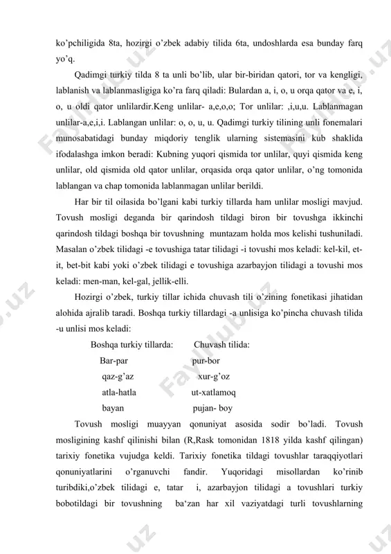 elar,bilur-bilar. 4. turkiy tillarda undoshlar sistemasi. qadimgi turkiy tilda b, m, p, lab undoshlari mavjud. sirg’aluvchi lab undoshi f yo’q. o’rxun yozuvida v uchun maxsus harf yo’q. uning o’rnida b ni anglatuvchi harf ishlatiladi. turkiy tilda undoshlarning har birining o’ziga xos xususiyatlari bo’lishi bilan birga umumiy o’xshash tomonlari ham bor. masalan, turkiy tillarda undoshlar so’z sostavida qo’llanish ziddiyati nuqtai nazaridan o’zaro farqlanadi. sof turkiy so’zlar sonor tovush bilan boshlanmaydi. bunday so’zlar uchrasa, ular boshqa tildan o’zlashgan yoki keyingi taraqqiyot natijasida yuzaga kelgan bo’ladi. sonorlar ko’proq so’zning oxirgi qismida uchraydi. sonor bo’lmagan undoshlar esa so’zning boshida ham,oxirda ham kelaveradi. bu hodisa turkiy tillar tarixining eng qadimgi davrlarida kuchli bo’lgan.turkiy bobotil va undan keyingi davrlarda hatto jarangli undoshlar ham so’z boshida juda kam qo’llangan. umuman, turkiy tillar taraqqiyotiga so’z boshida jarangli undoshlarni ishlatishdan qochish xarakterli hol bo’lgan. masalan: prof, a.shcherbak tiklagan bir bo’g’inli turkiy bobotil o’zaklari ichida na- (nima) o’zagidan boshqa birorta …