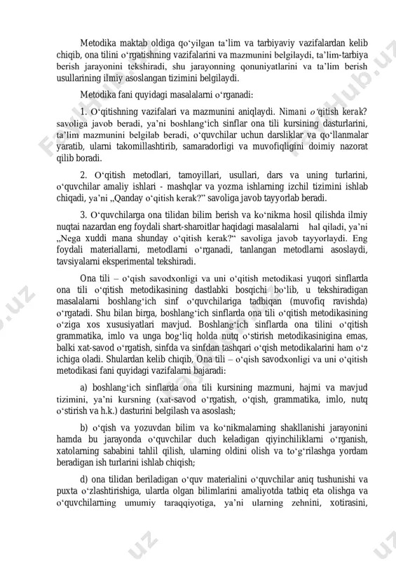 imloni o‘zlashtirib olish to‘g‘risidagi ilmdir. 10‘zbekiston milliy ensiklopediyasi.— т.: „o'zbekiston milliy ensiklopediyusi“ davlat ilmiy nashriyoti, 2003,— 5-jild, 613-bet. 2 0‘zbek tilining izohli lug‘ati.— т.: ,,0‘me“ davlat ilmiy nashriyot) 2006 - 2-jild, 582-bet. metodika maktab oldiga qo‘yilgan ta’lim va tarbiyaviy vazifalardan kelib chiqib, ona tilini o‘rgatishning vazifalarini va mazmunini belgilaydi, ta’lim-tarbiya berish jarayonini tekshiradi, shu jarayonning qonuniyatlarini va ta’lim berish usullarining ilmiy asoslangan tizimini belgilaydi. metodika fani quyidagi masalalarni o‘rganadi: 1. o‘qitishning vazifalari va mazmunini aniqlaydi. nimani o‘qitish kerak? savoliga javob beradi, ya’ni boshlang‘ich sinflar ona tili kursining dasturlarini, ta’lim mazmunini belgilab beradi, o‘quvchilar uchun darsliklar va qo‘llanmalar yaratib, ularni takomillashtirib, samaradorligi va muvofiqligini doimiy nazorat qilib boradi. 2. o‘qitish metodlari, tamoyillari, usullari, dars va uning turlarini, o‘quvchilar amaliy ishlari - mashqlar va yozma ishlarning izchil tizimini ishlab chiqadi, ya’ni „qanday o‘qitish kerak?” savoliga javob tayyorlab beradi. 3. o‘quvchilarga ona tilidan bilim berish va ko‘nikma hosil qilishda ilmiy nuqtai nazardan eng …