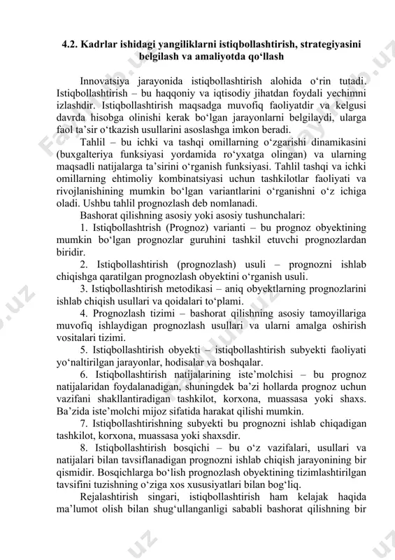 jorat faoliyatining majmui. shu bilan birga, innovatsion loyiha bu loyihaning maqsadlariga erishish uchun zarur bo‘lgan texnik, tashkiliy, rejalashtirish, buxgalteriya va moliyaviy hujjatlar to‘plamidir (adabiyotlarda loyihaning ushbu jihatini ko‘rsatish uchun “dizayn” atamasi qo‘llaniladi). innovatsion loyihaning mohiyati birinchi jihati bilan to‘liq va har tomonlama namoyon bo‘ladi. tashkilotdagi yangiliklar bilan bog‘liq holda, “innovatsion loyiha” tushunchasi ko‘pincha faoliyat, ma’lum maqsadlarga erishishni ta'minlaydigan har qanday harakatlar majmuini amalga oshirishni o‘z ichiga oladigan hodisa sifatida ishlatiladi. loyiha menejmenti – bu professionallararo maqsadlarni belgilash uchun rejalashtirish, boshqarish va qaror qabul qilish jarayonlarining bevosita professional korporatsiyasidir. loyihalar, odatda, belgilangan muddat va budjetga rioya qilgan holda, loyiha maqsadlariga erishilganda muvaffaqiyatli hisoblanadi.[footnoteref:4] [4: гупевич в.л. предисловие научного редактора // бурков в.н., новиков д.а. как управлять проектами. – м., 1997.] 4.2. kadrlar ishidagi yangiliklarni istiqbollashtirish, strategiyasini belgilash va amaliyotda qo‘llash innovatsiya jarayonida istiqbollashtirish alohida o‘rin tutadi. istiqbollashtirish – bu haqqoniy va iqtisodiy jihatdan foydali yechimni izlashdir. istiqbollashtirish maqsadga muvofiq faoliyatdir va …