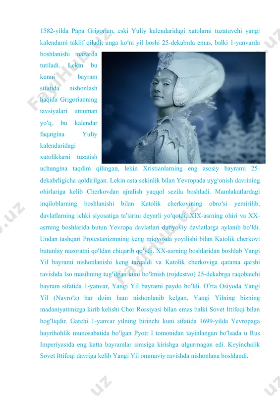 rining ohirlariga kelib cherkovdan ajralish yaqqol sezila boshladi. mamlakatlardagi inqiloblarning boshlanishi bilan katolik cherkovining obroʻsi yemirilib, davlatlarning ichki siyosatiga taʼsirini deyarli yoʻqotdi. xix-asrning ohiri va xx-asrning boshlarida butun yevropa davlatlari dunyoviy davlatlarga aylanib boʻldi. undan tashqari protestanizmning keng miqyosda yoyilishi bilan katolik cherkovi butunlay nazoratni qoʻldan chiqarib qoʻydi. xx-asrning boshlaridan boshlab yangi yil bayrami nishonlanishi keng tarqaldi va katolik cherkoviga qarama qarshi ravishda iso masihning tugʻilgan kuni boʻlmish (rojdestvo) 25-dekabrga raqobatchi bayram sifatida 1-yanvar, yangi yil bayrami paydo boʻldi. oʻrta osiyoda yangi yil (navroʻz) har doim ham nishonlanib kelgan. yangi yilning bizning madaniyatimizga kirib kelishi chor rossiyasi bilan emas balki sovet ittifoqi bilan bogʻliqdir. garchi 1-yanvar yilning birinchi kuni sifatida 1699-yilda yevropaga hayrihohlik munosabatida boʻlgan pyotr i tomonidan tayinlangan boʻlsada u rus imperiyasida eng katta bayramlar sirasiga kirishga ulgurmagan edi. keyinchalik sovet ittifoqi davriga kelib yangi yil ommaviy ravishda nishonlana boshlandi. hozirgi kunda 1-yanvar dunyoviy bayram boʻlib, dunyoning deyarli barcha …