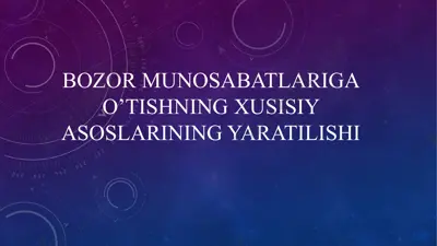 bozor munosabatlariga o'tishning xusisiy asoslarining yaratilishi — PPTX