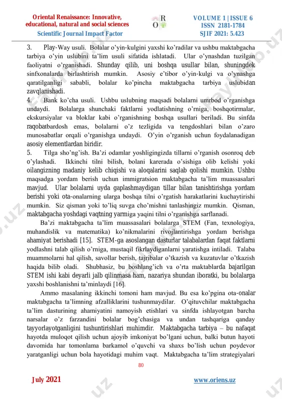 ssasasidagi interfaol texnologiyalar va o’quv usullariga asosan qo’llaniladi. maktabgacha tarbiyachi uchun o’yin – bu asosiy faoliyat va u orqali bolaning yoshida zarur bo’lgan hamma narsani o’rgatishingiz mumkin [10-14]. shu o’rinda dunyoning rivojlangan mamlakatlarui tajribasiga ham nazar tashlaymiz. masalan: 1. regjio emiliya usuli. o’z-o’zini boshqarish- bu usulning o’ziga xos xususiyati. uning falsafasi shundan iboratki, bolaning shaxsiyati, ular o’sib ulg’aygan paytlarida yoshligida paydo bo’ladi va ularda o’zlarini va g’oyalarini ifoda etishning ko’plab usullari mavjud. o’zlarini ifoda etishning bu usullari haykaltaroshlikdan tortib rasmgacha bo’lishi mumkin. bolalarning o’zlarini namoyon etishlariga imkon berish ushbu uslubning asosiy tarkibiy qismi bo’lganligi sababli, ushbu maktabgacha ta’lim muassasalarida tarbiyalanuvchilarga o’z bilimlari doirasi bo’yicha so’z beriladi. ularga ko’chib o’tishga, kuzatishga, narsalarga teginishga va sinfdagi boshqa bolalar bilan munosabatlarini o’rganishga ruxsat beriladi. 2. waldorf usuli. waldorf uslubining diqqat markazlari qat’iy akademiklar emas. buning o’rniga, u o’z hayotining mazmunini topa oladigan har tomonlama rivojlangan bolalarni rivojlantirishga intiladi. ushbu intizom bolalarni mustaqil fikrlovchi …