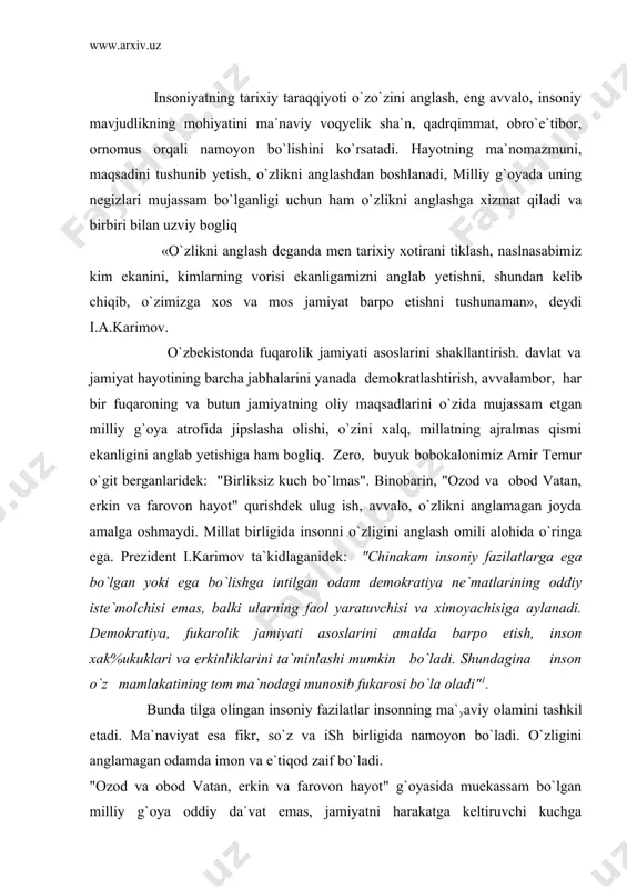 fazilatlar insonning ma`yaviy olamini tashkil etadi. ma`naviyat esa fikr, so`z va ish birligida namoyon bo`ladi. o`zligini anglamagan odamda imon va e`tiqod zaif bo`ladi. "ozod va obod vatan, erkin va farovon hayot" g`oyasida muekassam bo`lgan milliy g`oya oddiy da`vat emas, jamiyatni harakatga keltiruvchi kuchga aylanmog`i uchun, u o`zligini anglagan har bir fuqaroning ongidan chuqur joy olmog`i va yashash tamoyiliga aylanmogi lozim. demak mustaqillik tufayli bir tizimdan ikkinchi tizimga o`tish davrida o`zlikni anglashning o`ziga xos ko`rinishlarini anglamasdan ma`naviy yuksalish va taraqqiyot darajasini aniqlab bo`lmaydi. jamiyat ma`lum bir hududda jamlangan odamlarning oddiy yigindisi emas. inson martabasiga xos bo`lmagan o`zligidan mahrum, tarixiy xotirasi zaif, o`zining kelib chiqishi va kimlarning vorisi, avlodlari ekanligini anglamagan, bilmagan odamlarni xalqimiz "to`da", "olomon" deb ataydi; yuksak rivojlangan jamiyat esa o`zligini anglagan shaxslardan tarkib topadi. inson ijtimoiy mavjudot sifatida talqin etilganda, uning mustaqil tafakkurga, e`tiqodga, bunyodkorlik qudratiga, o`zgalar va butun borliq oldidagi mas`uliyat tuyg`usiga ega ekanligi nazarda tutiladi. "men kimman?", …