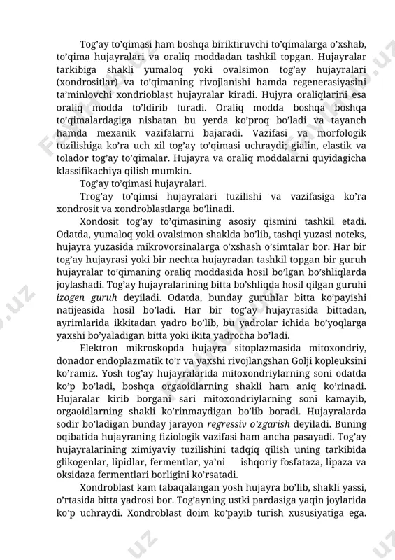 oqsillar-xondroitinsulfatlar, keratosulfat va sialit kislota tashkil etadi. xondromukoprotein va xondromukoid tog’ay to’qimaning asosiy moddasi sifatidako’plab uchraydi. tog’ay to’qimasi ham boshqa biriktiruvchi to’qimalarga o’xshab, to’qima hujayralari va oraliq moddadan tashkil topgan. hujayralar tarkibiga shakli yumaloq yoki ovalsimon tog’ay hujayralari (xondrositlar) va to’qimaning rivojlanishi hamda regenerasiyasini ta’minlovchi xondrioblast hujayralar kiradi. hujyra oraliqlarini esa oraliq modda to’ldirib turadi. oraliq modda boshqa boshqa to’qimalardagiga nisbatan bu yerda ko’proq bo’ladi va tayanch hamda mexanik vazifalarni bajaradi. vazifasi va morfologik tuzilishiga ko’ra uch xil tog’ay to’qimasi uchraydi; gialin, elastik va tolador tog’ay to’qimalar. hujayra va oraliq moddalarni quyidagicha klassifikachiya qilish mumkin. tog’ay to’qimasi hujayralari. trog’ay to’qimsi hujayralari tuzilishi va vazifasiga ko’ra xondrosit va xondroblastlarga bo’linadi. xondosit tog’ay to’qimasining asosiy qismini tashkil etadi. odatda, yumaloq yoki ovalsimon shaklda bo’lib, tashqi yuzasi noteks, hujayra yuzasida mikrovorsinalarga o’xshash o’simtalar bor. har bir tog’ay hujayrasi yoki bir nechta hujayradan tashkil topgan bir guruh hujayralar to’qimaning oraliq moddasida hosil bo’lgan bo’shliqlarda …