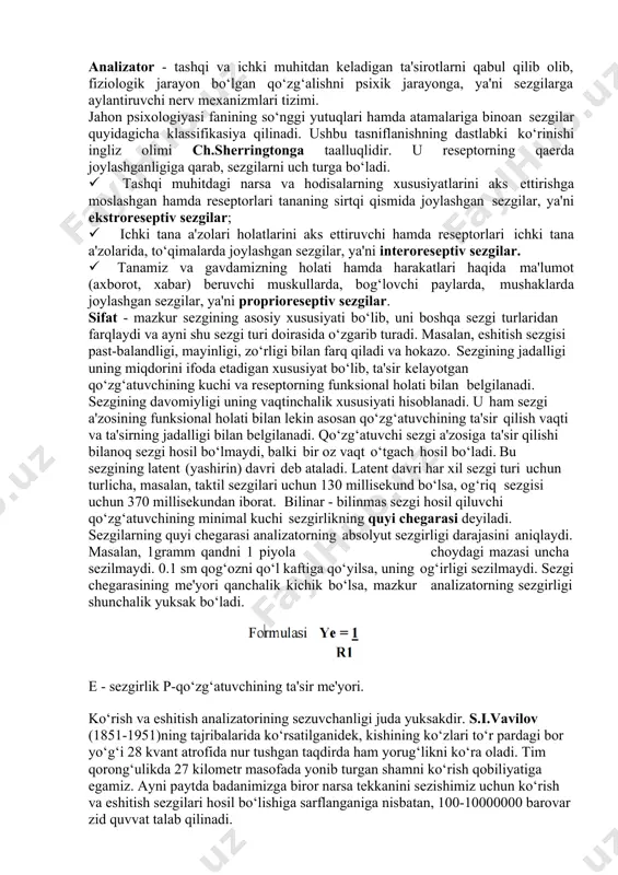 odisaning bo‘lishi. · sezuvchi apparat, ya'ni analizatorning mavjud bo‘lishi. masalan, havoning sovuqligini, temirning qattiqligini, qorning yumshoqligi va boshqalarni sezamiz. sezgi idrok bilan bog‘liq bo‘ladi, lekin narsa va hodisani idrok qilishdan oldin uni sezish lozim, shu bois sezgilar materiyaning sezgi a'zolarimizga ta'siri natijasidir. sezgi axborotlarini qabul qilib, tanlab, to‘plab, har bir sekundda axborotlar oqimini qabul qilib va qayta ishlab miyaga yetkazib beradi. natijada tevarak - atrofdagi tashqi olamni va organizm o‘z ichki holatini adekvat "mos" aks ettirishi hosil bo‘ladi. sezgi a'zolari tashqi olamning inson ongiga olib kiradigan yo‘llaridan biridir. sezgilarning nerv - fiziologik asosini qo‘zg‘atuvchining o‘ziga aynan o‘xshaydigan analizatorga ta'siri natijasida hosil bo‘ladigan nerv jarayoni tashkil qiladi. shuningdek, sezgilarning nerv fiziologik asosini o‘rganishda i.p.pavlov ta'biri bilan aytganda analizator apparati tashkil etadi. analizator - tashqi va ichki muhitdan keladigan ta'sirotlarni qabul qilib olib, fiziologik jarayon bo‘lgan qo‘zg‘alishni psixik jarayonga, ya'ni sezgilarga aylantiruvchi nerv mexanizmlari tizimi. jahon psixologiyasi fanining so‘nggi yutuqlari hamda atamalariga …