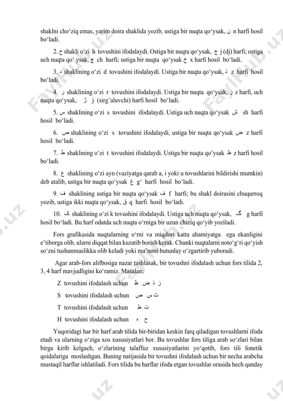 qo‘ysak, ن n harfi hosil bo‘ladi. 2. ح shakli o‘zi h tovushini ifodalaydi. ostiga bir nuqta qo‘ysak, ج j (dj) harfi; ostiga uch nuqta qo‘ ysak, چ ch harfi; ustiga bir nuqta qo‘ysak خ x harfi hosil bo‘ladi. 3. د shaklining o‘zi d tovushini ifodalaydi. ustiga bir nuqta qo‘ysak, ذ z harfi hosil bo‘ladi. 4. ر shaklining o‘zi r tovushini ifodalaydi. ustiga bir nuqta qo‘ysak, ز z harfi, uch nuqta qo‘ysak, ژ j (sirg’aluvchi) harfi hosil bo‘ladi. 5. س shaklining o‘zi s tovushini ifodalaydi. ustiga uch nuqta qo‘ysak ش sh harfi hosil bo‘ladi. 6. ص shaklining o‘zi s tovushini ifodalaydi, ustiga bir nuqta qo‘ysak ض z harfi hosil bo‘ladi. 7. ط shaklining o‘zi t tovushini ifodalaydi. ustiga bir nuqta qo’ysak ظ z harfi hosil bo‘ladi. 8. ع shaklining o‘zi ayn (vaziyatga qarab a, i yoki u tovushlarini bildirishi mumkin) deb atalib, ustiga bir nuqta qo‘ysak غ g‘ harfi hosil bo‘ladi. …