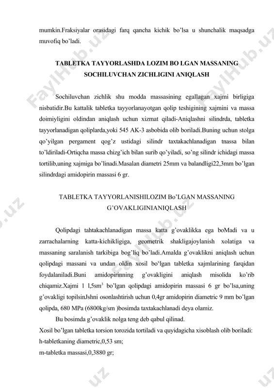 ak,shu massaning g’ovakligi chiqadi: ll,5-5,98=5,52sm3 bu kattalikni foizda ifodalaymiz: 11,5-100% 5,52*100 5,52-x x=— =48% 11,5 demak,qolipdagi amidopirin massasi 48% g’ovaklikka ega ekan.massa-ning g’ovakligini aniqlash yordamchi moddalar va press formalar tayyorlashda nazariy tomondan asoslash uchun hizmat qiladi. tabletka tayyorlanishi lozim bo’lgan massaning sochiluvchanligini aniqlash. sochiluvchanlikni 50,0-100,0 massada shishayoki metal voronkada vp-12a asbobida aniqlanadi. bu asbob tana va maxrutiysimon voronkadan iborat bo’lib, elektr yurgich orqali xarakatlanadi. ishlash tartibi:50 gr massani 0,01 gr aniqlikda tortib olinib,xampaga joylashtiriladi va asbob elektr tarmog’iga ulanadi.bunda elektromagnit xarakatga kelib xampadagi massani 20 soniya davomida zichlanadlso’ngraxampa ostini ochib massani o’tish vaqti o’lchanadi aniqlash 5 marta qaytariladi.keyin o’rtacha natija xisoblanadi. sochiluvchanlik tabietka tayyorlaydigan mashinaning bir mexyorda ishlashini,tabletkaning og’irligi bir xilda bo’lishini va uning fizik-kimyo-viy ko’rsatkichlarining me’yorida bo’lishini nazariy jixatdan bilishga yor-dam beradi. massa sochiluvchanligining yomon bo’lishi granula tayyorlash jarayonining qayta ko’rilishi yoki antifraksion moddalar qoshishni taqozo qiladi. massaning presslanuvchanltgini aniqlash qoida ishlaydigan gidropress asbobida 1200 kg/sm bosimda 0,5g massani …