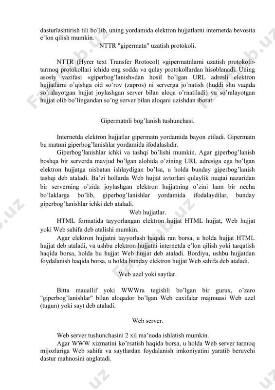 maydi. bunday noqulayliklarning oldini olish maqsadida yangi html (hyrer text markur language) "gipermatnlarni belgilash tili" protokoli, standarti yaratildi. bu standart bir qancha maxsus operatorlar majmuasidan iborat bo’lgan html dasturlashtirish tili bo’lib, uning yordamida elektron hujjatlarni internetda bevosita e’lon qilish mumkin. nttr "gipermatn" uzatish protokoli. nttr (hyrer text transfer rrotocol) «gipermatnlarni uzatish protokoli» tarmoq protokollari ichida eng sodda va qulay protokollardan hisoblanadi. uning asosiy vazifasi «giperbog’lanish»dan hosil bo’lgan url adresli elektron hujjatlarni o’qishga oid so’rov (zapros) ni serverga jo’natish (huddi shu vaqtda so’ralayotgan hujjat joylashgan server bilan aloqa o’rnatiladi) va so’ralayotgan hujjat olib bo’lingandan so’ng server bilan aloqani uzishdan iborat. gipermatnli bog’lanish tushunchasi. internetda elektron hujjatlar gipermatn yordamida bayon etiladi. gipermatn bu matnni giperbog’lanishlar yordamida ifodalashdir. giperbog’lanishlar ichki va tashqi bo’lishi mumkin. agar giperbog’lanish boshqa bir serverda mavjud bo’lgan alohida o’zining url adresiga ega bo’lgan elektron hujjatga nisbatan ishlaydigan bo’lsa, u holda bunday giperbog’lanish tashqi deb ataladi. ba’zi hollarda web hujjat …