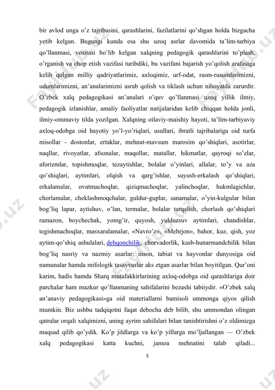 an’analari, jamiyatning bu sohadagi sa’y-harakatlari hal qiluvchi o’rin tutadi. xalq ta’kidlashicha, bola boshdan to’g’ri, haqqoniy tarbiyalansa u kelgusida yaxshi inson bo’lib yetishadi, egri yo’lda tarbiyalansa — yomon kishiga aylanadi. zero, «ko’chat boshdan, bola yoshdan» maqoliga amal qilish xalq an’anaviy pedagogikasining bosh yo’nalishidir. shu boisdan, xalq pedagogikasida tarbiyaning mayda-chuydasi, ya’ni birlamchi-ikkilamchisi bo’lmaydi: hamma narsa hisobga olinishi, hech bir soha chetda qolmasligi, ayni choqda tarbiyaning nihoyatda nozik, injiq, murakkab tomonlari e’tiborga olingan holda, yetti o’lchab bir kesishga amal qilinadi. xarakterlisi yana shundaki, xalq tarbiyada kecha, bugun va ertani o’ylab ish tutadi, ya’ni tarbiyani o’tmishni unutmaslik, bugunni qadriga etishlik, kelajakka umid asnosida olib boradi... xalq pedagogikasining yana bir ibratli jihati bor. bu hayot, tabiat va jamiyatdagi har bir voqea-hodisa, predmet, ko’rinish, qisqasi jonli-jonsiz neki bor, undan mukammal foydalanishdir. kezi kelganda xalq an’anaviy pedagogikasida ishontirish, isbotlash, ta’sir, ibrat namunasi, tajriba natijalari, tasdiqlash ham alohida o’rin tutishini aytib o’tish zarur. buni ayniqsa dov-daraxt, tog’-tosh, parranda-darrandaga …