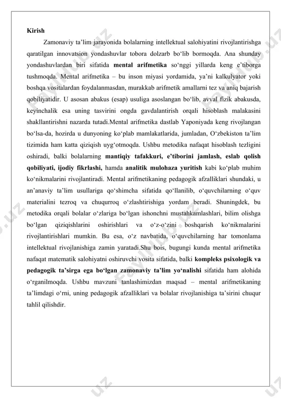 ushbu mavzuni tanlashimizdan maqsad – mental arifmetikaning ta’limdagi o‘rni, uning pedagogik afzalliklari va bolalar rivojlanishiga ta’sirini chuqur tahlil qilishdir. mental arifmetikaning mohiyati mental arifmetika – bu inson miyasida amalga oshiriladigan arifmetik hisoblash jarayoni bo‘lib, u qo‘shimcha vositalarsiz, masalan, qalam, qog‘oz yoki kalkulyator ishlatmasdan bajariladi. bu fan insonning kognitiv qobiliyatlarini rivojlantirishga qaratilgan bo‘lib, uning asosiy maqsadi hisoblashni tez va aniq amalga oshirishdir. mental arifmetikaning mohiyati shundaki, u oddiy arifmetik amallarni miyada tasavvur qilish orqali hal qilishga asoslangan. bu jarayon insonning miya faoliyatini faollashtiradi va uning intellektual salohiyatini oshiradi. mental arifmetika nafaqat hisoblash texnikasini o‘rgatadi, balki miya yarimsharlarini muvozanatlashtiradi, chunki hisoblash jarayonida chap yarimshar logikani, o‘ng yarimshar esa tasavvurni ishlatadi. bu fan qadimiy davrlardan beri mavjud bo‘lib, hozirgi kunda ta’lim tizimida keng qo‘llanilmoqda.mental arifmetikaning mohiyati uning ichki mexanizmlarida yotadi. inson miyasida hisoblash jarayoni bir necha bosqichdan iborat: dastlab sonlarni tasavvur qilish, keyin ularni qayta ishlash va natijani chiqarish. bu jarayon miyaning qisqa …