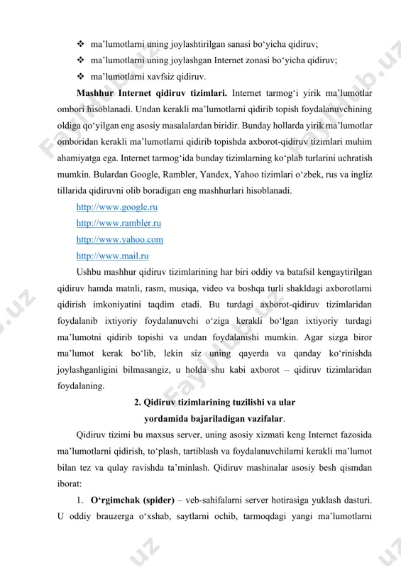 qulay ravishda ta’minlash. qidiruv mashinalar asosiy besh qismdan iborat: 1. o‘rgimchak (spider) – veb-sahifalarni server hotirasiga yuklash dasturi. u oddiy brauzerga o‘xshab, saytlarni ochib, tarmoqdagi yangi ma’lumotlarni qidiradi. bu dastur ko‘rsatkichlar bo‘ylab sayohat qilib, topilgan veb-sahifalarni serverga yuklaydi va ma’lumot jamg‘armasini yangi axborotlar bilan to‘ldiradi. 2. qurt (crawler) – o‘rgimchak serverga yuklagan veb-sahifalarni ko‘rib chiqib, barcha giperko‘rsatkichlarni undan ajratadi va topilgan ko‘rsatkichlarni o‘rgimchakka taqdim etadi. 3. tartiblovchi (indexer) – o‘rgamchik topgan ma’lumotlarni tartibga keltiruvchi dastur: hujjatning matnini tashkil qiluvchi so‘zlarni yakka holga ajratib, matndagi turgan joyini saqlab qoladi. bundan tashqari, dastur so‘zni katta yoki kichik harflar bilan yozilganmi, sarlavhami, ko‘rsatkichmi yoki oddiy matnligini o‘rganib chiqib, ma’lumotni saqlaydi. 4. ma’lumot jamg‘armasi (database) – qidiruv tizimi to‘plagan va qayta ishlagan barcha ma’lumotlar saqlanadigan ombori. 5. natijalarni chiqarish mexanizmi (search engine) – foydalanuvchilarni qidirish tizimi bilan aloqa qilishda ishlatiladigan dastur. ayni mana shu dastur siz bergan savolingizga natijani saralab, qulay ravishda ekranga chiqaradi. …