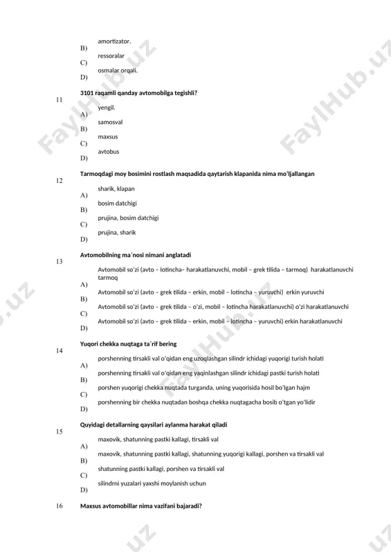ida nima mo’ljallangan a) sharik, klapan в) bosim datchigi с) prujina, bosim datchigi d) prujina, sharik 13 avtomobilning ma`nosi nimani anglatadi а) avtomobil so’zi (avto – lotincha– harakatlanuvchi, mobil – grek tilida – tarmoq) harakatlanuvchi tarmoq в) avtomobil so’zi (avto – grek tilida – erkin, mobil – lotincha – yuruvchi) erkin yuruvchi c) avtomobil so’zi (avto – grek tilida – o’zi, mobil – lotincha harakatlanuvchi) o’zi harakatlanuvchi d) avtomobil so’zi (avto – grek tilida – erkin, mobil – lotincha – yuruvchi) erkin harakatlanuvchi 14 yuqori chekka nuqtaga ta`rif bering a) porshenning tirsakli val o’qidan eng uzoqlashgan silindr ichidagi yuqorigi turish holati в) porshenning tirsakli val o’qidan eng yaqinlashgan silindr ichidagi pastki turish holati с) porshen yuqorigi chekka nuqtada turganda, uning yuqorisida hosil bo’lgan hajm d) porshenning bir chekka nuqtadan boshqa chekka nuqtagacha bosib o’tgan yo’lidir 15 quyidagi detallarning qaysilari aylanma harakat qiladi a) maхovik, shatunning pastki kallagi, tirsakli val в) …