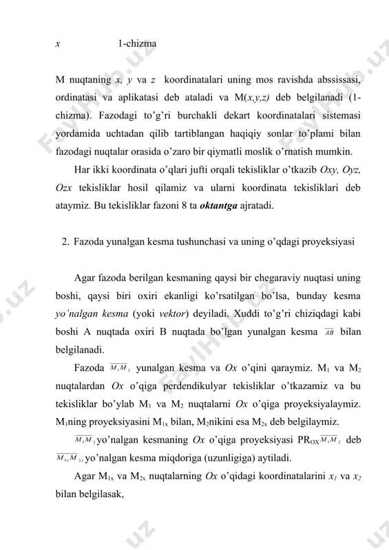 adi: (2) bular kesmani teng ikkiga bo’lish formulalari deyiladi. eslatma. (1)formulalarda bo’lsa, m nuqta a va b nuqtalar orasida, embed equation.3 bo’lsa y ab kesmadan tashqarida yotadi. =-1 bo’lsa (1) formula ma’nosini yo’qotadi. tekshirish uchun savollar va mashqlar 1. fazoda dekart koordinatalari sistemasi qanday kiritiladi? 2. nuqtanining fazodagi vaziyati qanday aniqlanadi? 3. koordinata tekisliklari qanday hosil qilinadi? 4. fazoda yo’nalgan kesma va uning o’qdagi proyeksiyasi qanday hosil qilinadi? proyeksiya qanday hisoblanadi? 5. fazoda ikki nuqta orasidagi masofa qanday formula orqali topiladi? u formulani isbotlang. 6. fazoda kesmani berilgan nisbatda bo’lish formulalarini ayting va ularni isbotlang. 7. oxz tekislikda a(1;1;1), b(-1;1;0) va c(3;1;-1) nuqtalardan baravar uzoqlikda joylashgan nuqtaning koordinatalarini toping. 8. o(0;0;0) va a(1;2;2) nuqtalarni tutashtiruvchi kesmada uni 2:3 nisbatda bo’luvchi m(x;y;z) nuqtaning koordinalarini toping. 9. a(1;2;3) va b(7;6;8) nuqtalarni tutashtiruvchi yo’nalgan kesmaning koordinata o’qlaridagi proyeksiyalarini toping. 10. m(1, -3, 1) va n(-1, -1, 0) nuqtalar orasidagi masofani toping. 11. oz …