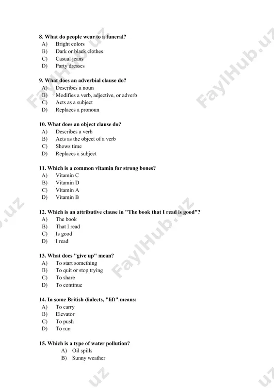 d) they play soccer. 17. what is a common tradition at weddings? a) wearing black b) exchanging rings c) playing loud music d) crying loudly 18. what makes a sentence simple? a) it has one independent clause b) it has two dependent clauses c) it uses complex words d) it always has a comma 19. which is an adverbial clause in "she left because it rained"? a). she left b). because it rained c). it rained d). left 20. what does "pick up" mean in "pick up the book"? a) to lift b) to drop c) to read d) to write 21. what does a subject clause do? a). acts as the subject of a sentence b). describes an action c). connects two sentences d). adds an adverb 22. what causes soil pollution? a) rain b) chemical fertilizers c) trees d) clean rivers 23. which sentence has an attributive clause? …