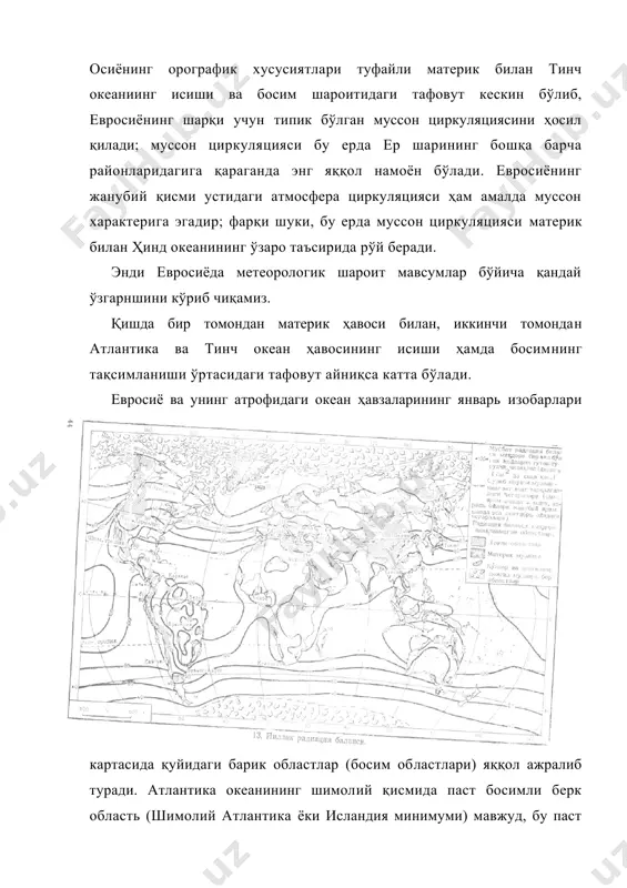 г бошқа барча районларидагига қараганда энг яққол намоён бўлади. евросиёнинг жанубий қисми устидаги атмосфера циркуляцияси ҳам амалда муссон характерига эгадир; фарқи шуки, бу ерда муссон циркуляцияси материк билан ҳинд океанининг ўзаро таъсирида рўй беради. энди евросиёда метеорологик шароит мавсумлар бўйича қандай ўзгарншини кўриб чиқамиз. қишда бир томондан материк ҳавоси билан, иккинчи томондан атлантика ва тинч океан ҳавосининг исиши ҳамда босимнинг тақсимланиши ўртасидаги тафовут айниқса катта бўлади. евросиё ва унинг атрофидаги океан ҳавзаларининг январь изобарлари картасида қуйидаги барик областлар (босим областлари) яққол ажралиб туради. атлантика океанининг шимолий қисмида паст босимли берк область (шимолий атлантика ёки исландия минимуми) мавжуд, бу паст босим области шимолий атлантика илиқ оқимининг таъсири ва шимолий америка қирғоқларидан шарққа томон ҳаракат қилувчи паст босимли циклонларнинг тез-тез ўтиши билан боғлиқдир. илиқ оқим тармоғининг таъсири ва денгизлар қуруқлик ичига чуқур кириб келганлиги муносабати билан паст босим шимолий муз океанининг жанубий қисми ҳамда европанинг ғарбий соҳилига ҳам ёйилади. жануброқда, 30° ш. …