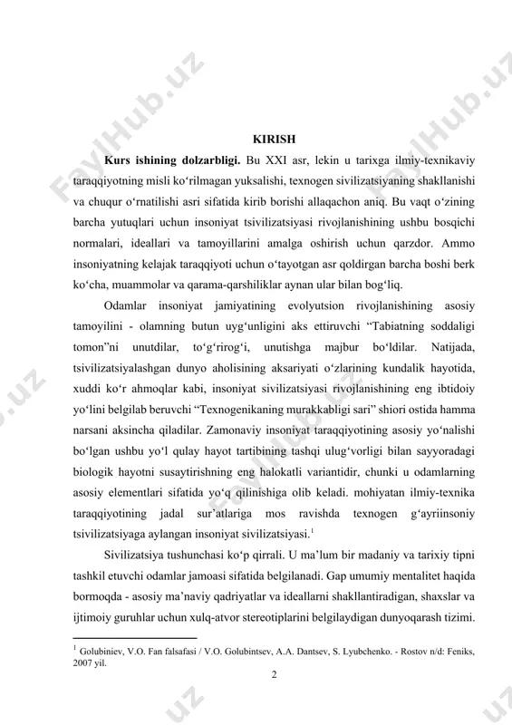 stov n/d: feniks, 2007 yil.] sivilizatsiya tushunchasi koʻp qirrali. u ma’lum bir madaniy va tarixiy tipni tashkil etuvchi odamlar jamoasi sifatida belgilanadi. gap umumiy mentalitet haqida bormoqda - asosiy ma’naviy qadriyatlar va ideallarni shakllantiradigan, shaxslar va ijtimoiy guruhlar uchun xulq-atvor stereotiplarini belgilaydigan dunyoqarash tizimi. sivilizatsiya, shuningdek, ma’lum bir madaniy-tarixiy tipga xos boʻlgan makon va vaqtni tashkil qilish usuli boʻlib, u davlatchilik, ijtimoiy hayot, iqtisodiyot va madaniyatning oʻziga xos xususiyatlarini shakllantiradi. sivilizatsiyani tashkil etuvchi omillarning koʻpligini hisobga olsak, uchta xususiyat asosiy hisoblanadi: shaharlarning mavjudligi, davlat va yozuv. kurs ishimiz obyekti va predmeti. kurs ishimiz obyekti sivilizatsiya turi - bu insoniyatning madaniy va tarixiy rivojlanishining eng katta boʻlinishi uchun ishlatiladigan uslubiy tushuncha boʻlib, u koʻplab jamiyatlarga xos boʻlgan oʻziga xos xususiyatlarni aniqlash imkonini beradi. uning predmeti esa quyidagilar: · tabiiy jamoalar; · sivilizatsiyaning sharqiy turi; · gʻarbiy tsivilizatsiya turi; · zamonaviy sivilizatsiya turi. kurs ishining maqsadi va vazifalari. kurs ishining maqsadi sivilizatsiyaning …