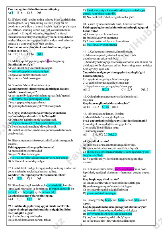 hosilbo'lisho'rnigako'ra b) hosilbo'lishusuligako'ra c) harjihatdanbirguruhgamansub d) ovozvashovqinningishtirokiga ko'ra 19. xalilotahalolvamehnatsevarkishigaxosizzat- obro'sini va qadr-qimmatini chuqur tushuntirdi. gapda juft va qo'shma so'zlar qaysi bo'lakka tobelangan? a) to'ldiruvchi b) aniqlovchivato'ldiruvchi c) to'ldiruvchivakesim d) kesim 20. odamlar g'urur, chegarasizmanmansirash tufayli ne- ne kulfatlarga duchor bo'lmagan deysiz, shuning uchun hamislomtafakkuriningbuyuknatijasiso'fizmdainsono'z "men"idan kechmay turib ollohni tanimaydi degan aqida bor edi. ushbugapdanechtayasamafe’lbor? a) 3 b)5 c)4 d)2 21. atrofdagihovlilardankо'tarilgantutunlarkо’kimtir, mayin mavj bilan tiniq, sovuq havoda suzadi. gapdagisifatlarhaqidaqaysijavobdato'g'rima’lumot berilgan? a) barchasiyasamasifat b) barchasiningyasalishasosibirxilso'zturkurngaoid so'zlar c) sifatninguchma’noturibor d) faqatasliysifatlarbor 22.1)bekatdao'nodamavtobuskutibturishardi; 2) barvasta,yoshiellikkaboribqolganbo'lsaham, qomati sambitdek tik; 3) mashrabbilanakmalesao'nbesh-yigirma bolaga javobgar; 4) ichkaridanyoshiyetmishlardanoshgannuroniy bir chol chiqib kelibdi. berilgangaplarningnechtasidasonlardaaniqmiqdor ifodalanmagan? a)1 b) 2 c)3 d)4 23. zebionasiningberadiganjavobiniilgaridanbilardi. gaphaqidanoto'g'rima’lumotnitoping. a) shaxsotiega,shaxsnonianiqlovcliivazifasidakelgan b) sifatlovchisifatdoshbilanifodalangan c) kesimfonetiktamoildayozilgan d) paytravishiqatnashgan 24. dadamshuatrofdan—qishloqningchiqaverishidan— do'konqidirdi. gapdatireningqo'yilishisababiqaysijavobdato'g'ri izohlangan? a) soddagaplarorasigaqo'yilgan b) egavaotkesimorasidaqo'llangan c) ajratilganbo'lakorasidaqo'llangan d) uyushiqbo'lakorasidaqo'llangan 25. o'ziminjenerman//o'zbekistonning,sizning yurtingizning, ta'rifini eshitganman. gapdagi//belgio'rngaqaysitinishbelgisiqo'yiladi? a) vergul b)nuqtalivergul c)ikkinuqta d)tire 26. hojibobohargapgabirmaqolo'qiydiganezmaroq tabiatli kishi bo'lsa ham, qo'li anchagina ochiq,