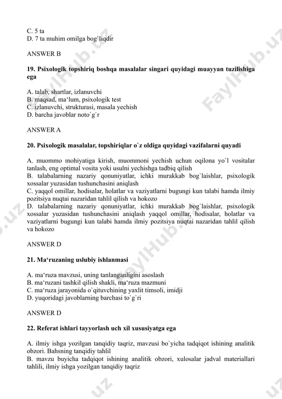 t, dialog, polilog; b. erkin mavzuli, yo`naltirilgan, dialog c. yo`naltirilgan, monolog, erkin mavzuli d. erkin mavzuli; yo`naltirilgan; aniq stsenariyli disput-ko`rinishlari mavjud answer d 28. psixologiya o`qituvchisi a. psixoldogiyaning turli aspektlarga oid ma‘ruzalar o`qiydi b. inson xulqining biologik asoslarini o`rganadi c. muvaffaqiyatli o`qishga xaliqit beruvchi omillarni diagnostika qiladi d. reklama mahsulotlari tayyorlovchilarga maslahatlar beradi answer a 29. psixologiyaning asosiy metodlaridan hisoblangan kuzatish metodining asosiy variantlarini toping a. test so`rov, test popshiriq, og`zaki so`roq yozma so`ro`q, tabiy eksprement, troektiv test b. tashqi, ichki, erkin kuzatuv, standartlashtirilgan: guruh ichida va tashqarisida kuzatish c. proektiv test, tabiy eksprement, tashqi, ichki, erkin kuzatuv d. test so`rov, prektiv test, standartlashtirilgan, erkin ichki kuzatuv answer b 30. pedagogik psixologiya- a. bolalarning psixik taraqqiyotini b. psixologik qonuniyatlarni c. o`qitish va tarbiyaning psixologik asoslari haqidagi fandir d. barcha javoblar to`g`ri answer c 1. pedagogik psixologiya qaysi vaktda vujudga keldi a. xix asrning 2-yarmida b. xx asrning boshida c. xviii …